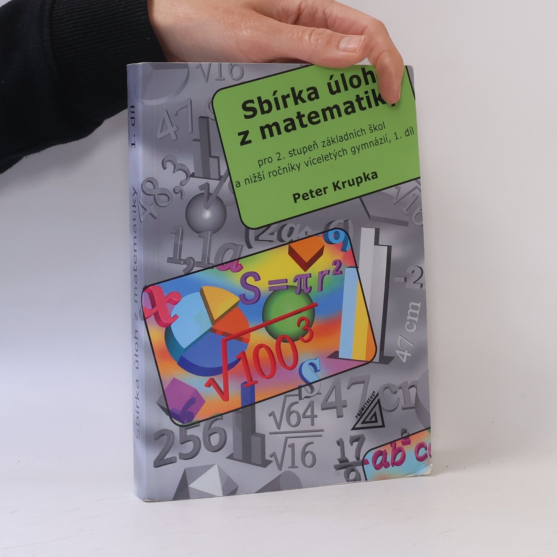 Peter Krupka Sbírka úloh z matematiky pro 2. stupeň základních škol a nižší ročníky víceletých gymnázií. 1. díl