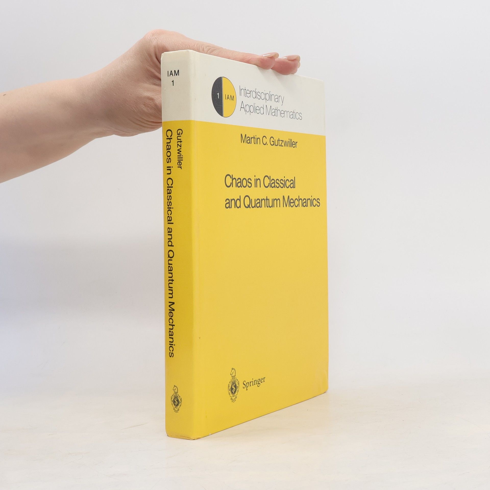 Martin C. Gutzwiller Interdisciplinary Applied Mathematics - 1: Chaos in Classical and Quantum Mechanics