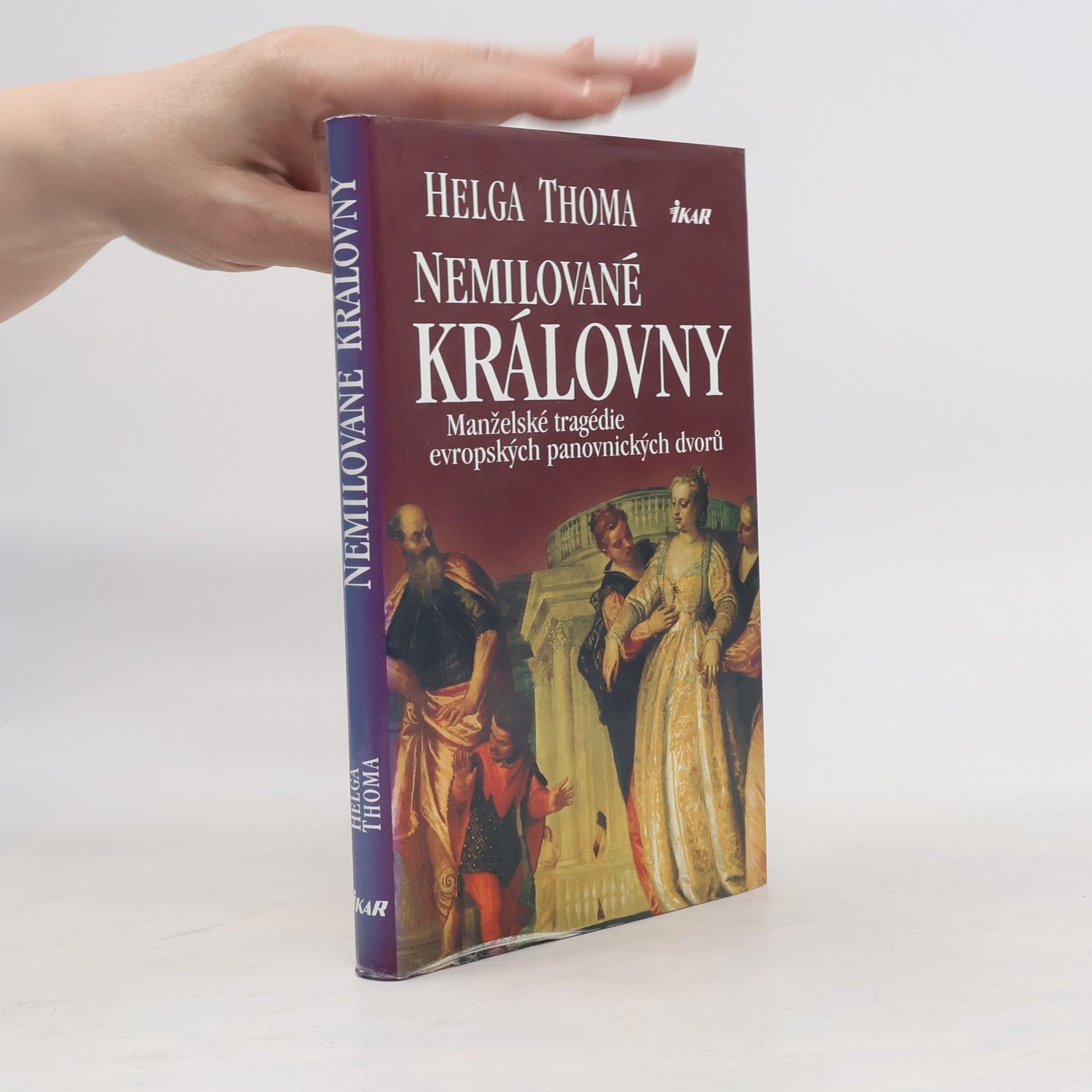 Helga Thoma Nemilované královny. Manželské tragédie evropských panovnických dvorů