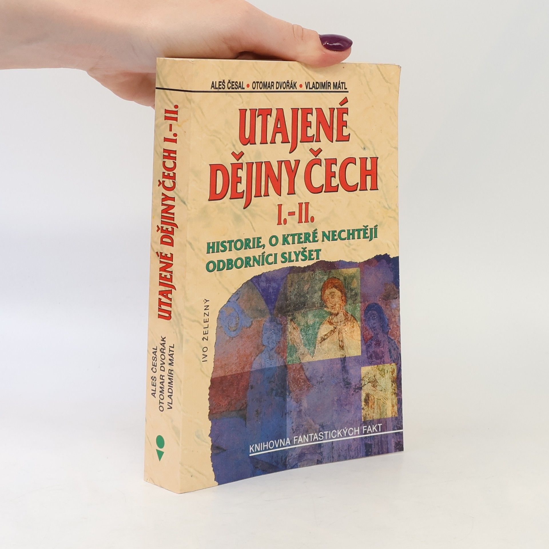 Utajené dějiny Čech I.-II. : historie, o které nechtějí odborníci slyšet