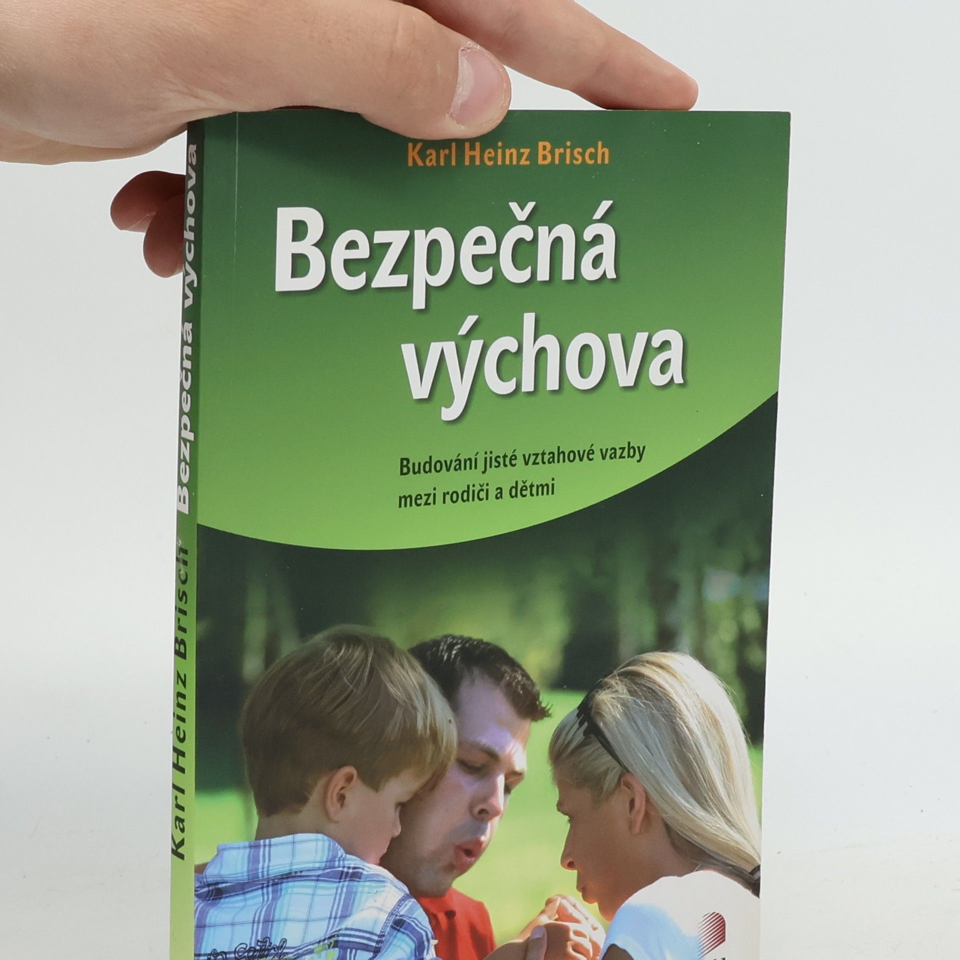 Karl Heinz Brisch Bezpečná výchova. Budování jisté vztahové vazby mezi rodiči a dětmi