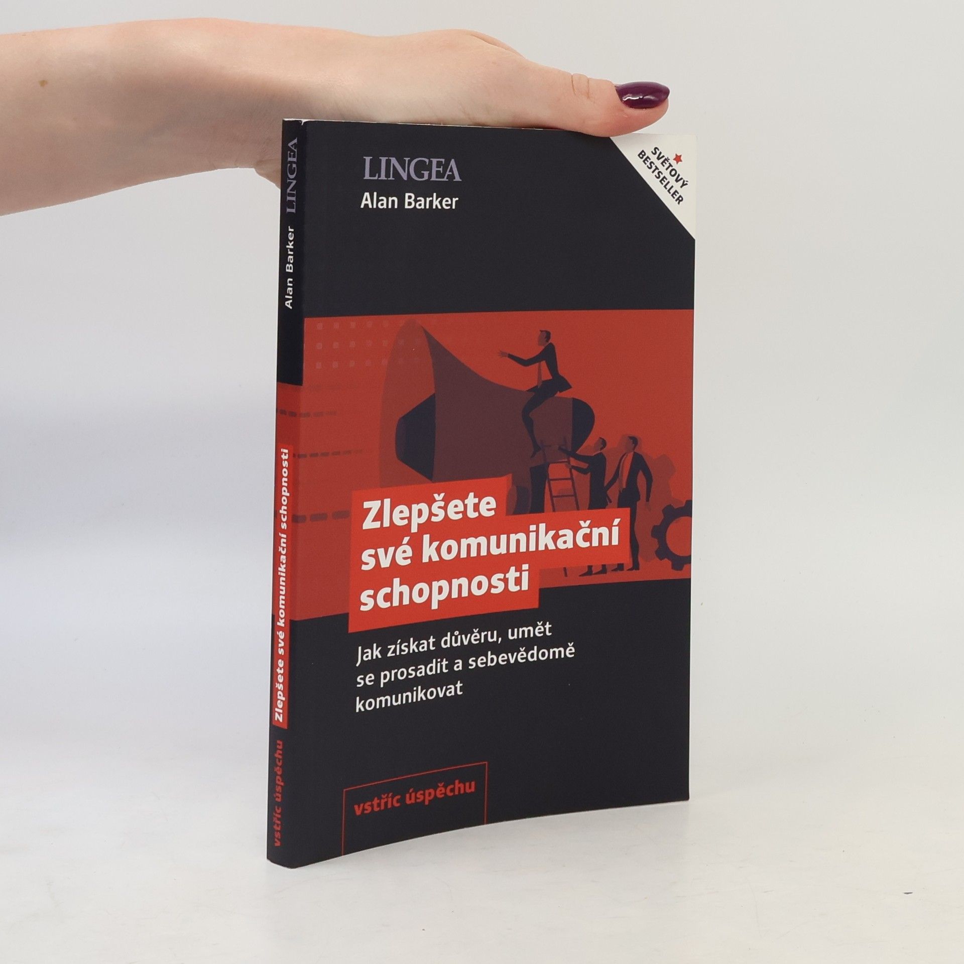 Alan Barker Zlepšete své komunikační schopnosti: Jak získat důvěru, umět se prosadit a sebevědomě komunikovat