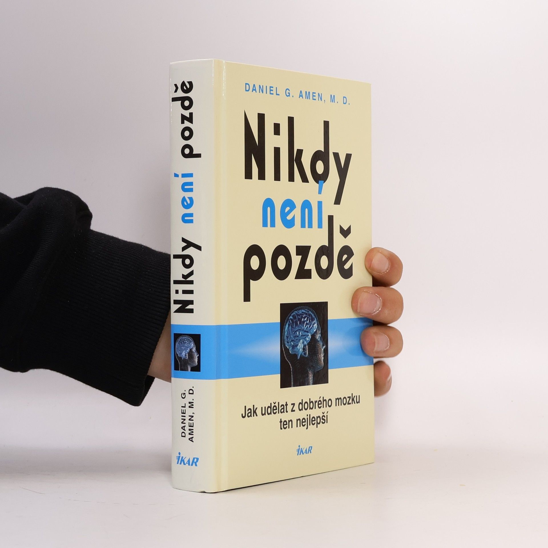 Daniel Amen Nikdy není pozdě : jak udělat z dobrého mozku ten nejlepší