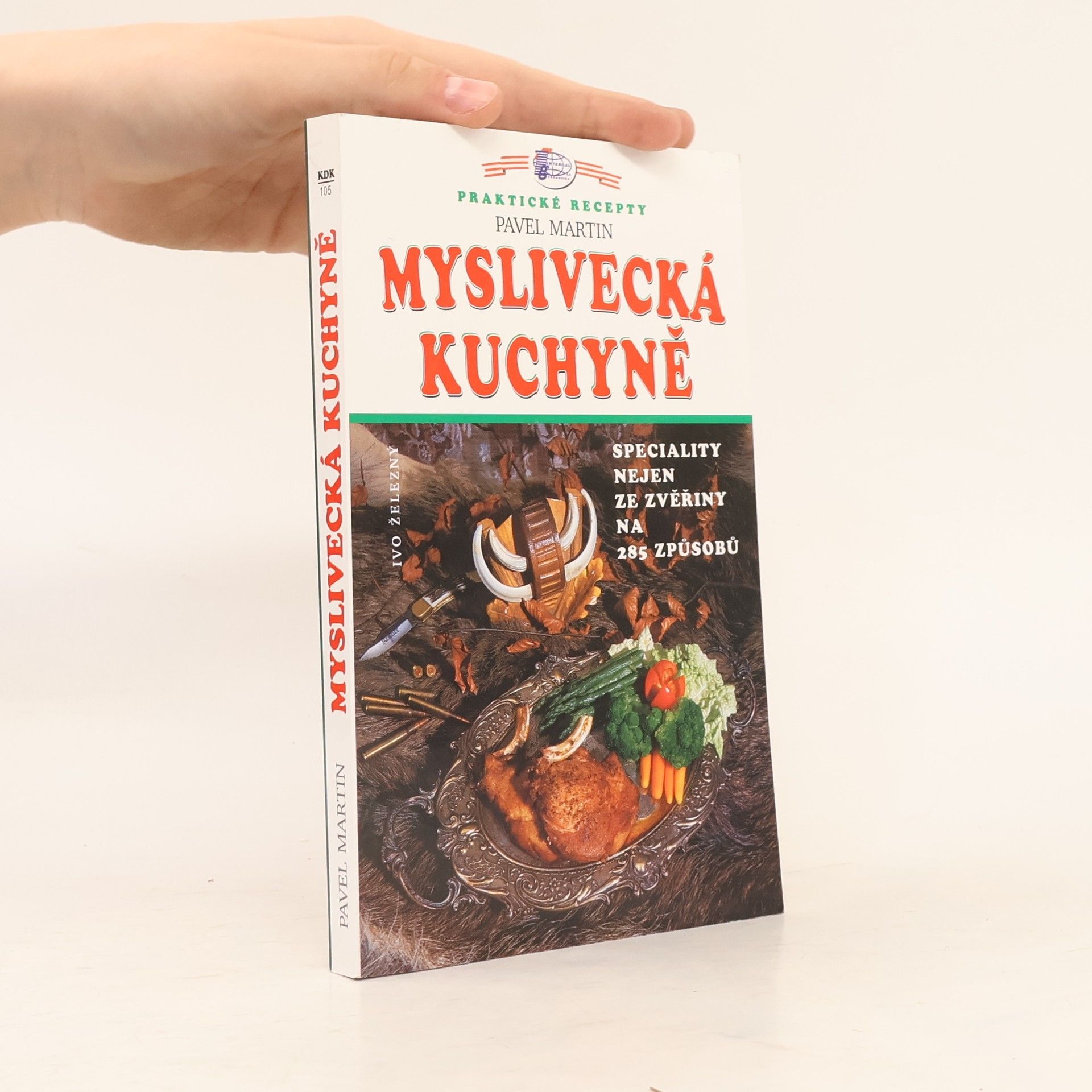 Martin Gabriel Pavel Myslivecká kuchyně : speciality nejen ze zvěřiny na 285 způsobů