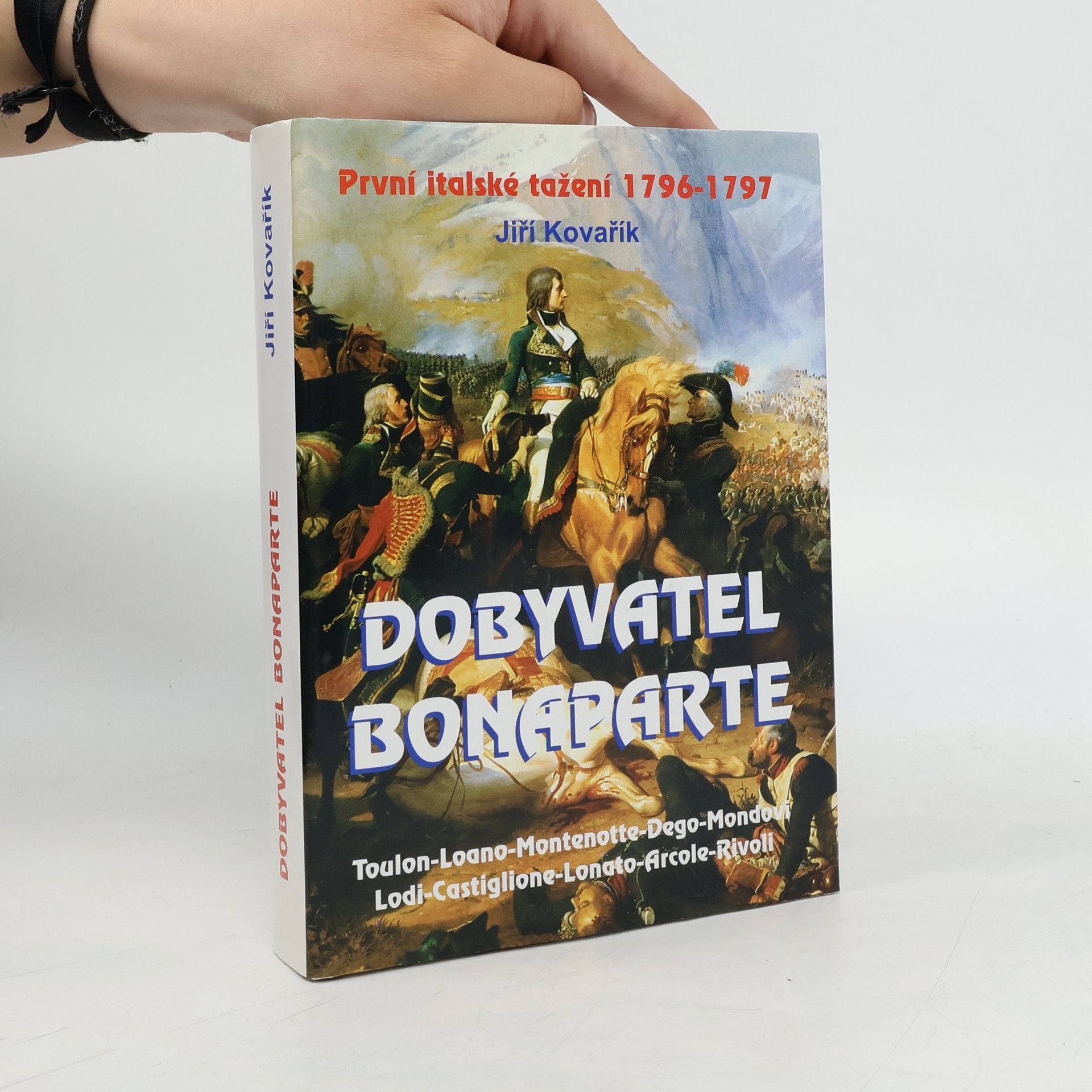 Jiří Kovařík Dobyvatel Bonaparte: První italské tažení 1796-1797