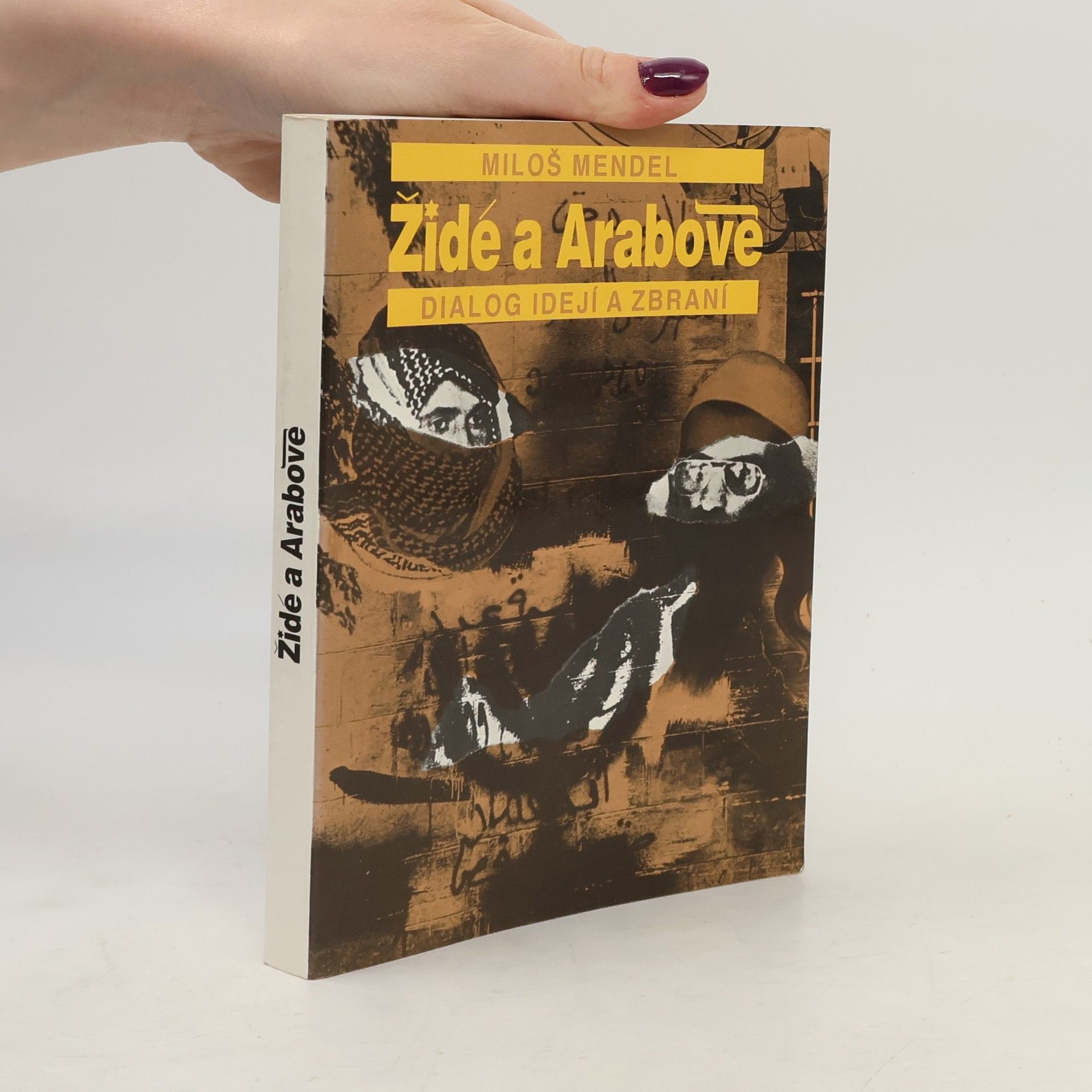 Miloš Mendel Židé a Arabové : dialog idejí a zbraní