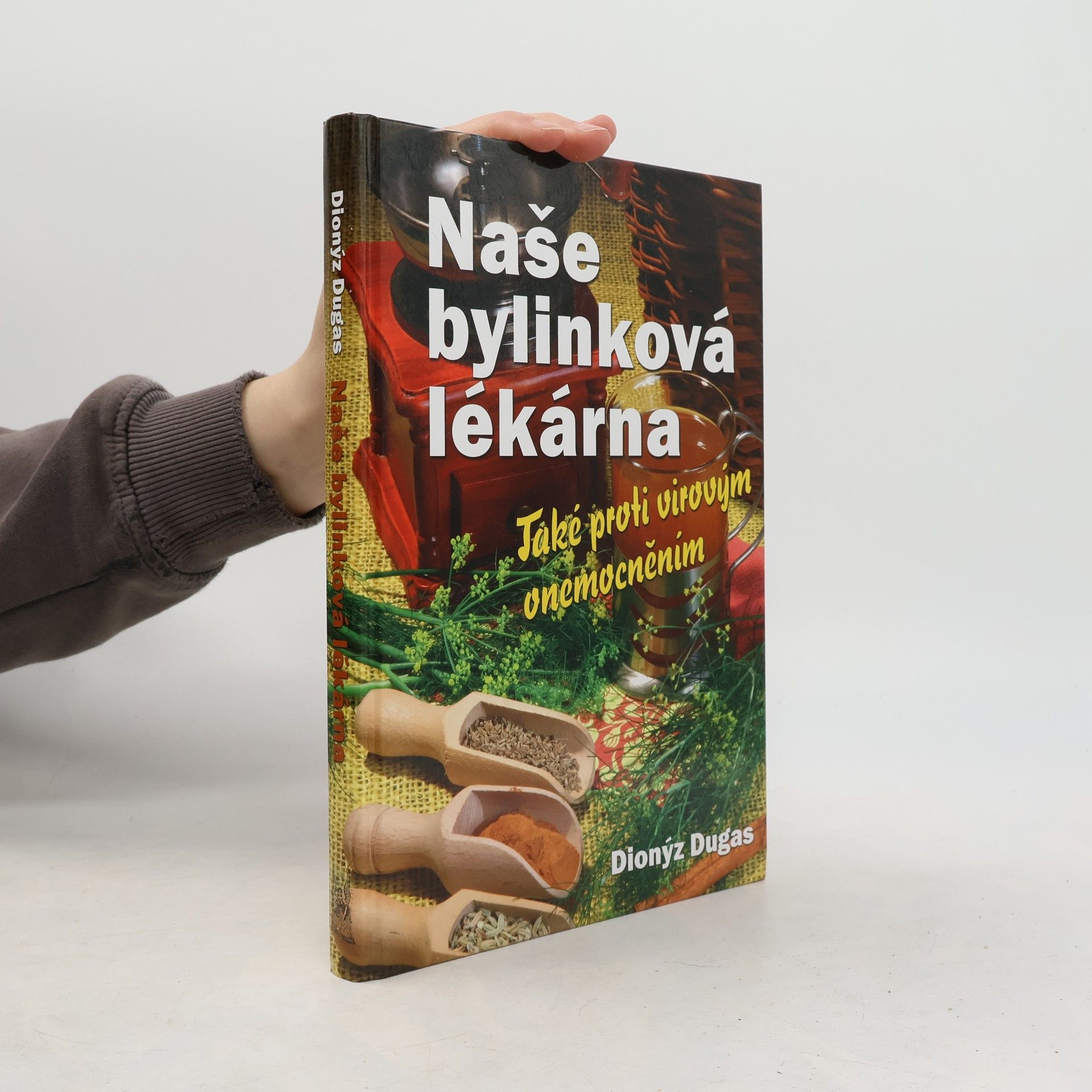 Dionýz Dugas Naše bylinková lékárna : také proti virovým onemocněním