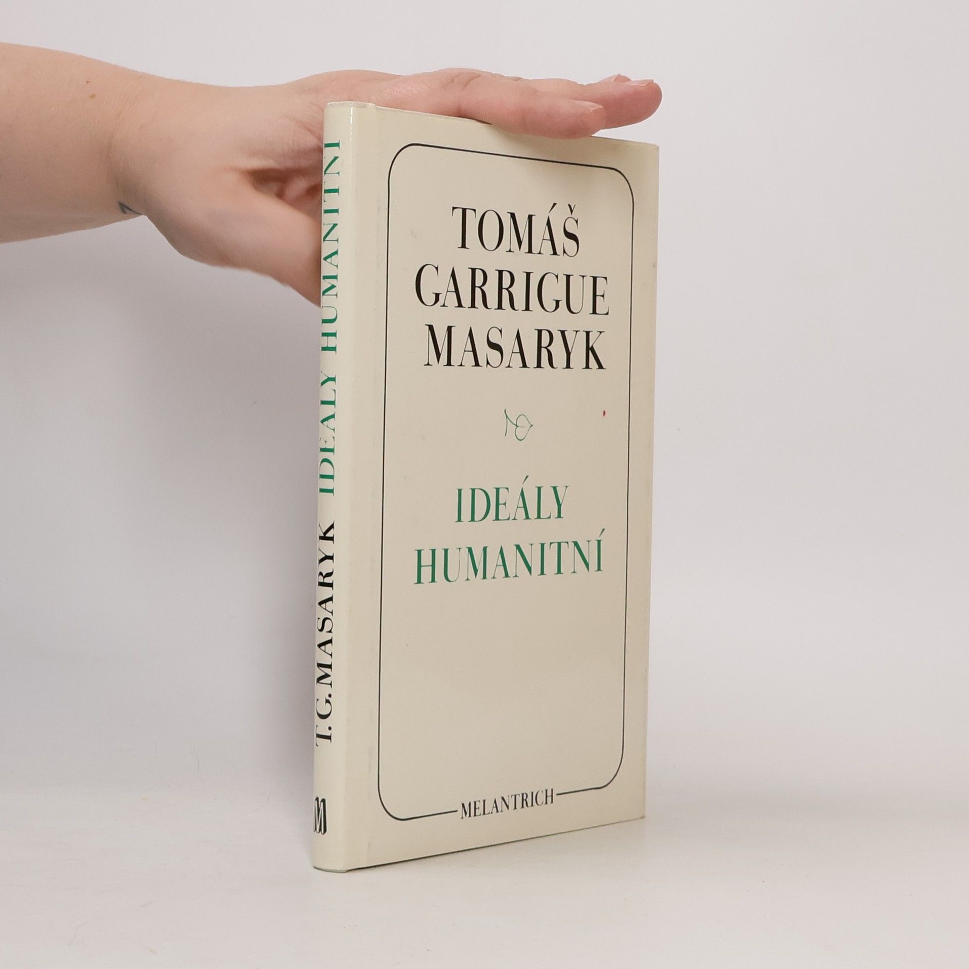 Tomáš Garrigue Masaryk Ideály humanitní. Problém malého národa. Demokratism v politice. 3 spisy v jednom svazku.
