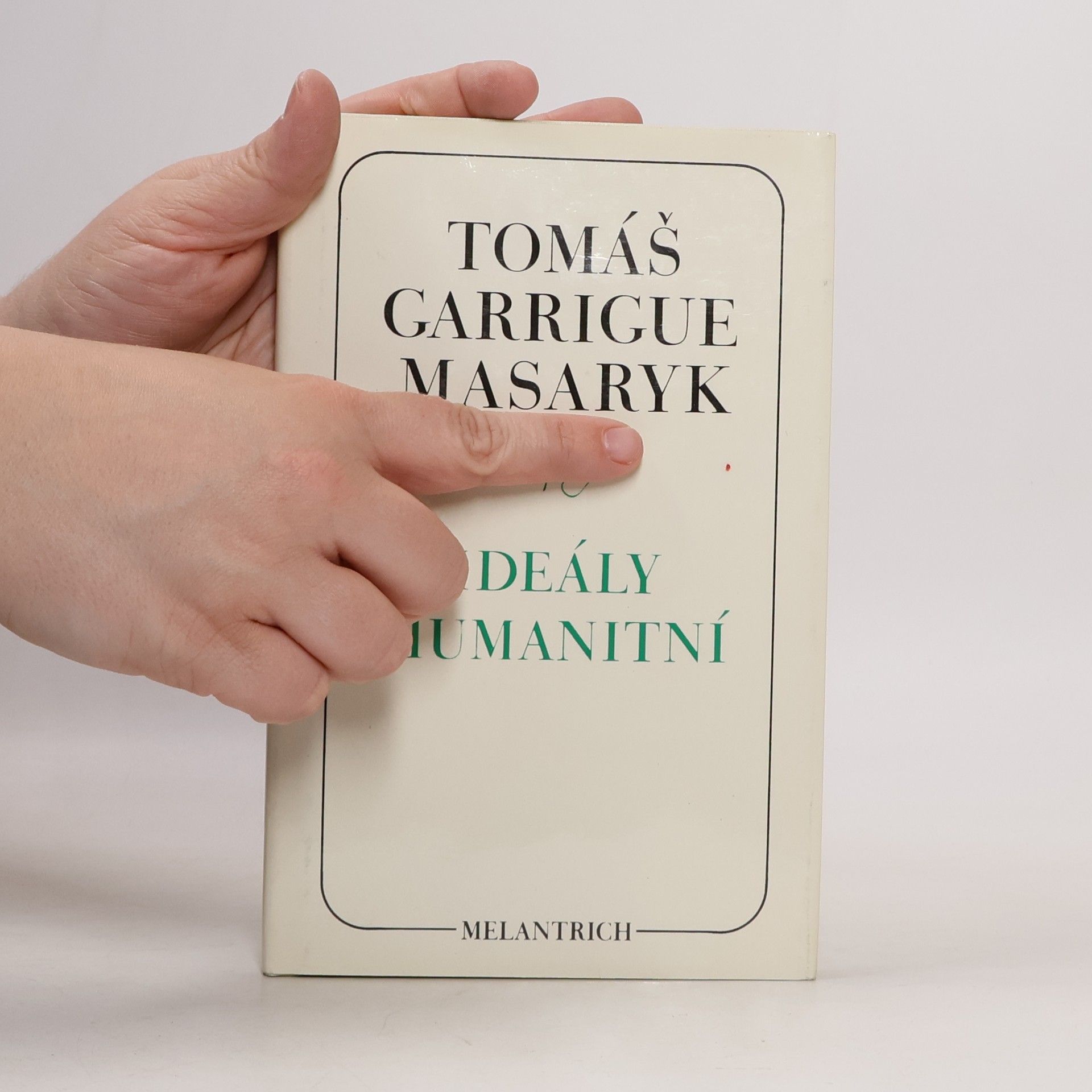 Tomáš Garrigue Masaryk Ideály humanitní. Problém malého národa. Demokratism v politice. 3 spisy v jednom svazku.