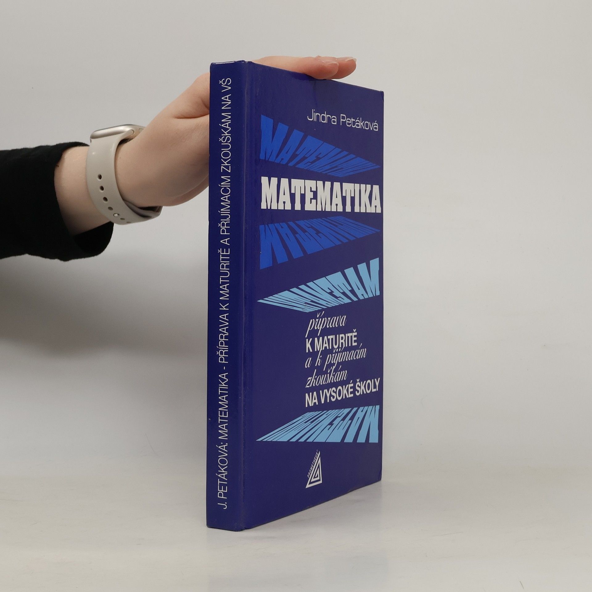 Petáková Jindra Matematika. Příprava k maturitě a k přijímacím zkouškám na vysoké školy