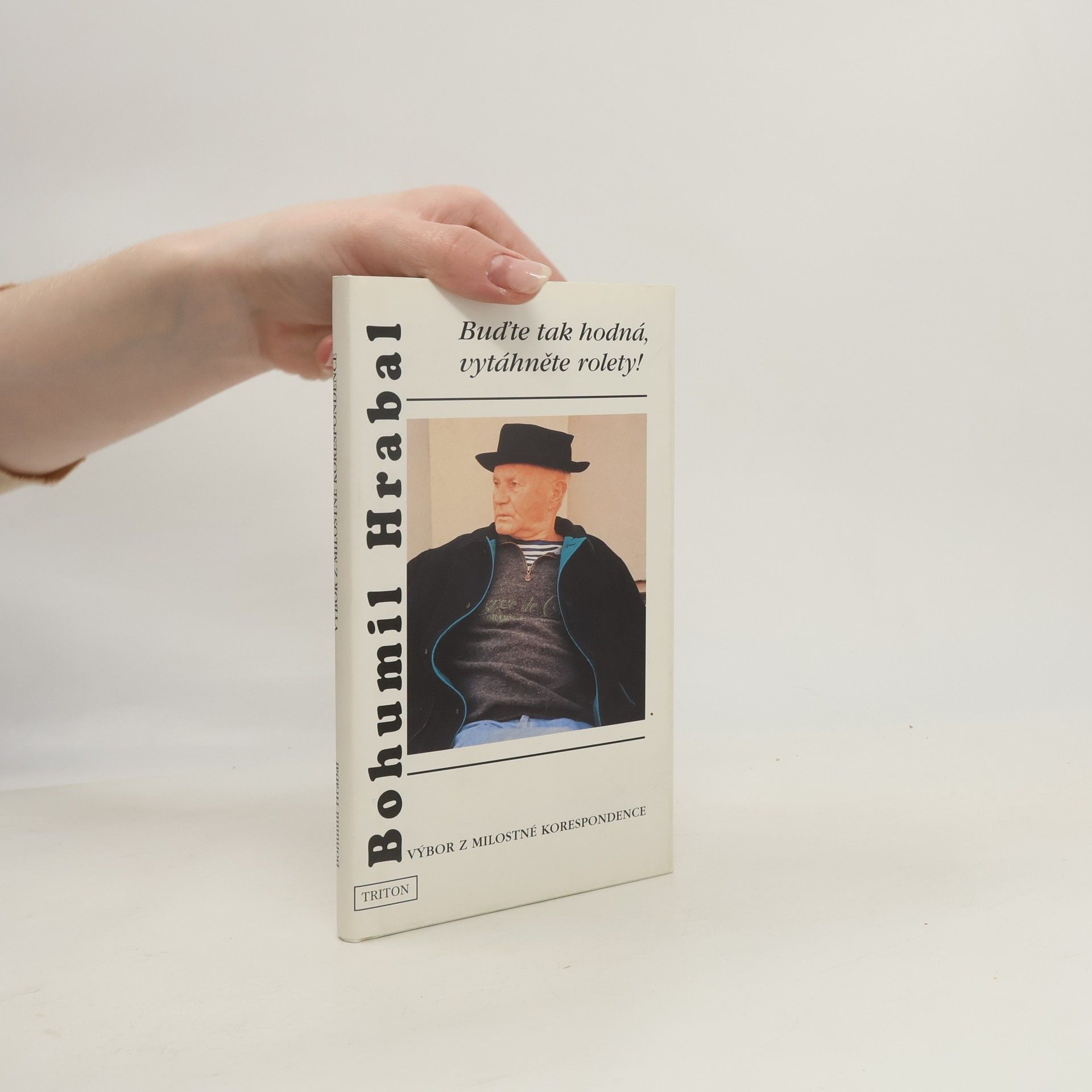 Bohumil Hrabal Buďte tak hodná, vytáhněte rolety! : (výbor z milostné korespondence)