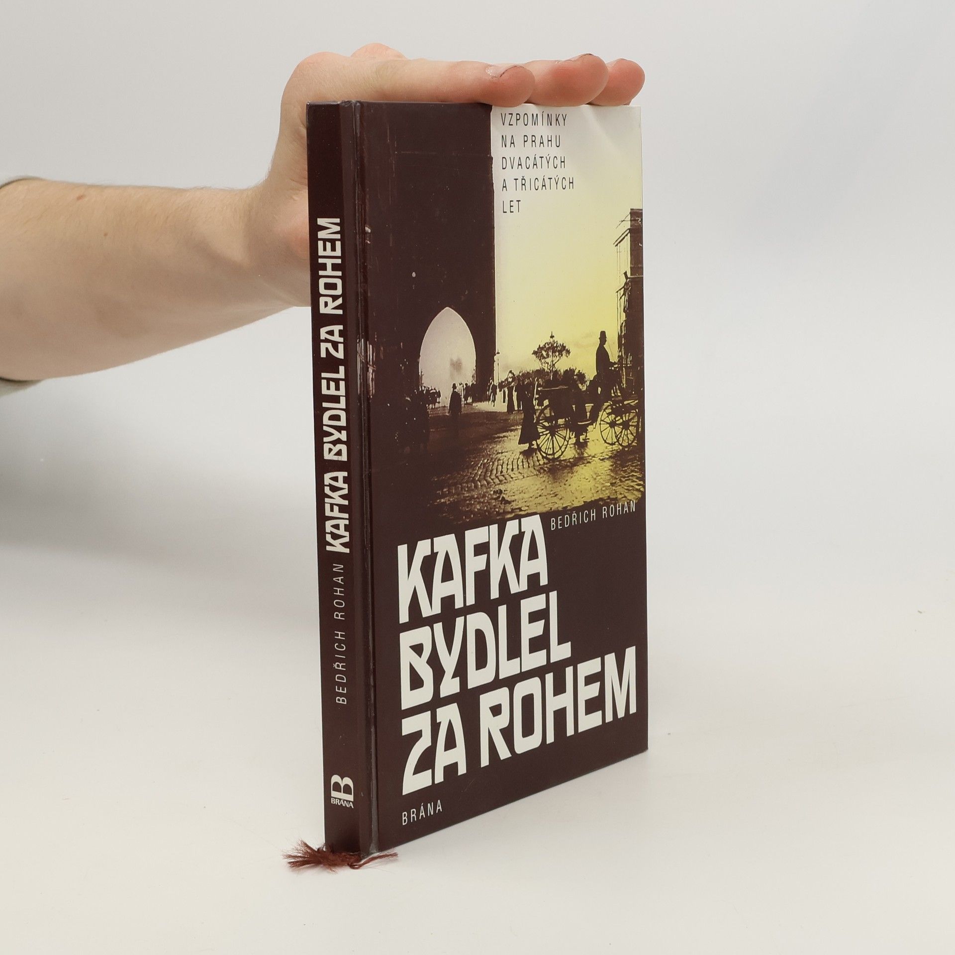 Bedřich Rohan Kafka bydlel za rohem : vzpomínky na Prahu dvacátých a třicátých let
