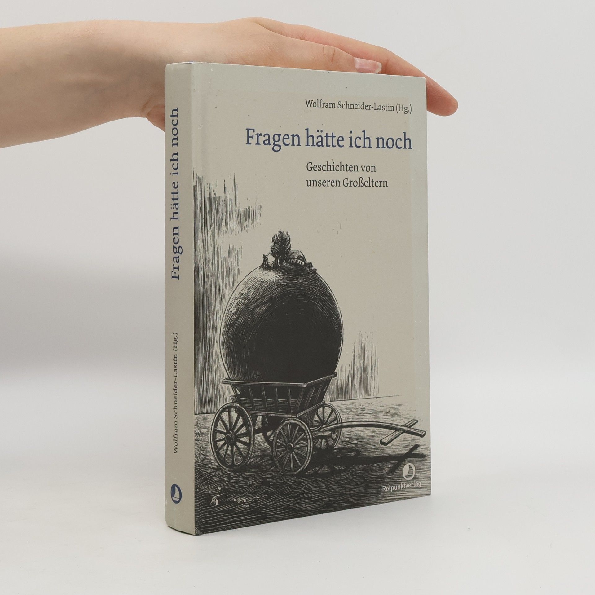Wolfram Schneider-Lastin Fragen hätte ich noch. Geschichten von unseren Großeltern