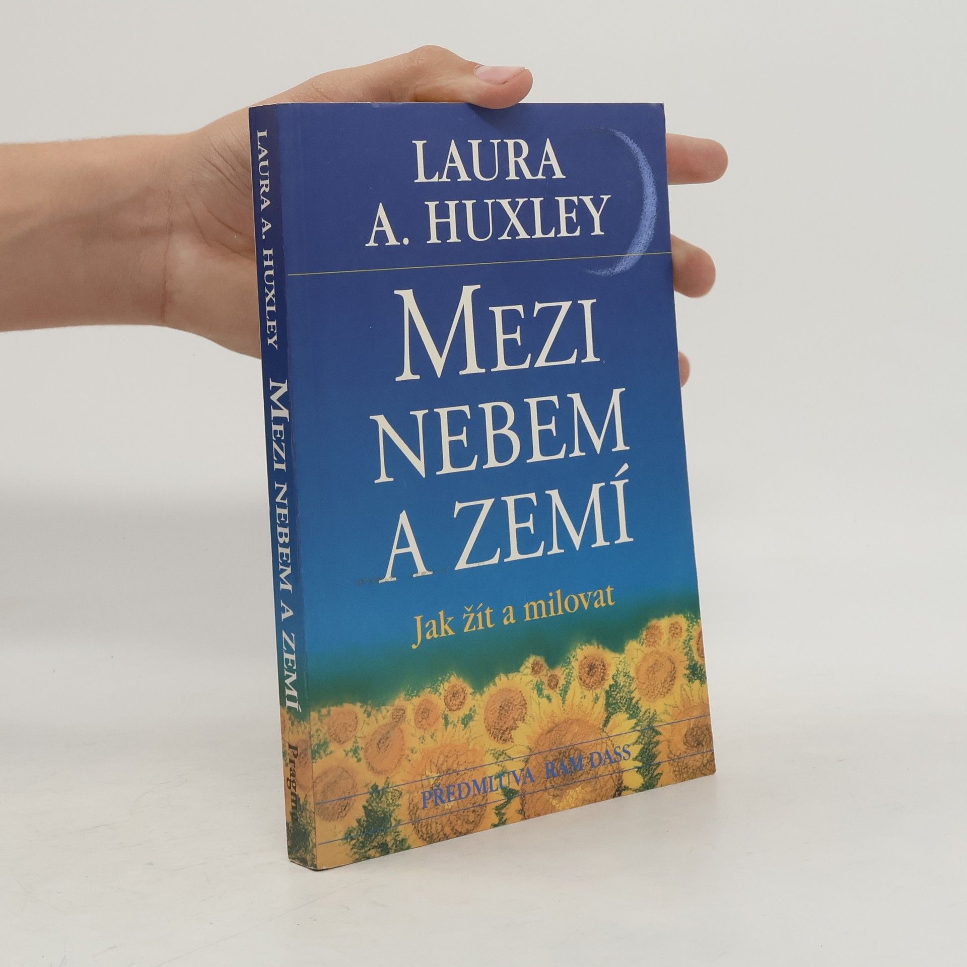 Laura A. Huxley Mezi nebem a zemí. Jak žít a milovat