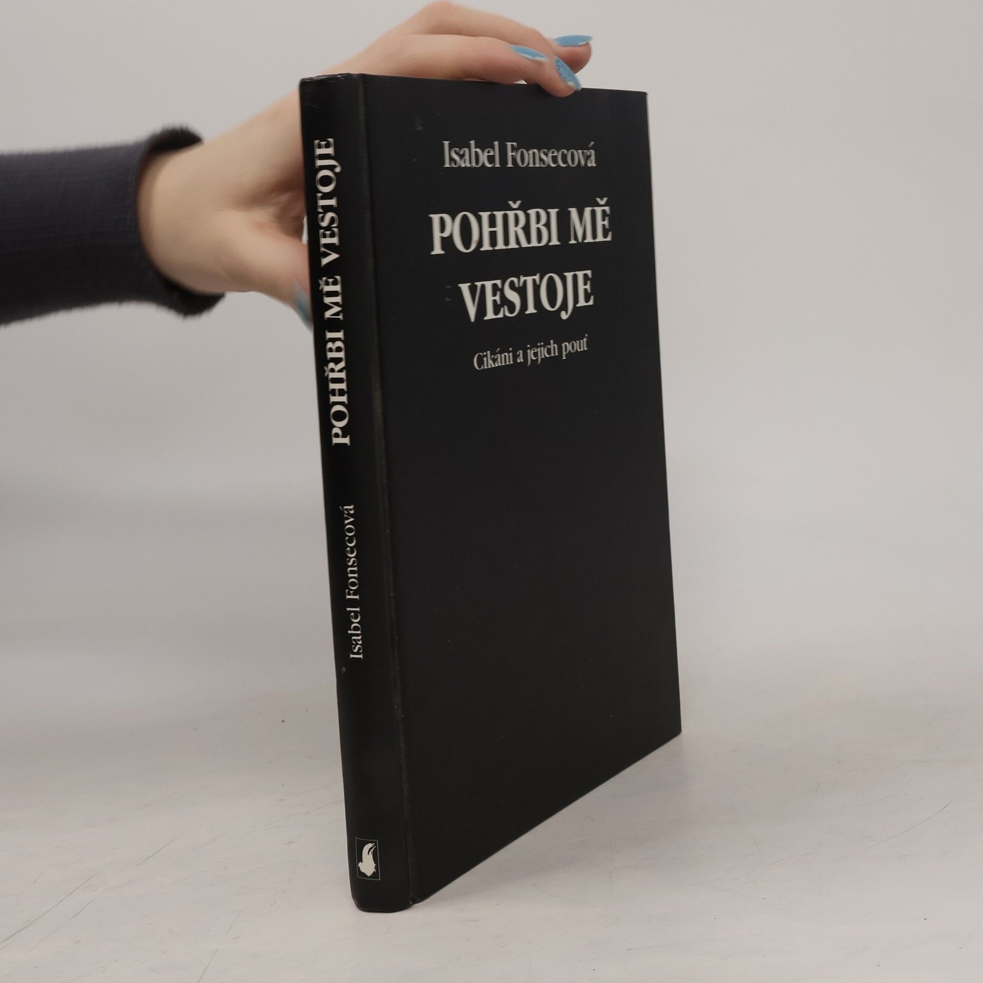Isabel Fonseca Pohřbi mě vestoje: Cikáni a jejich pouť