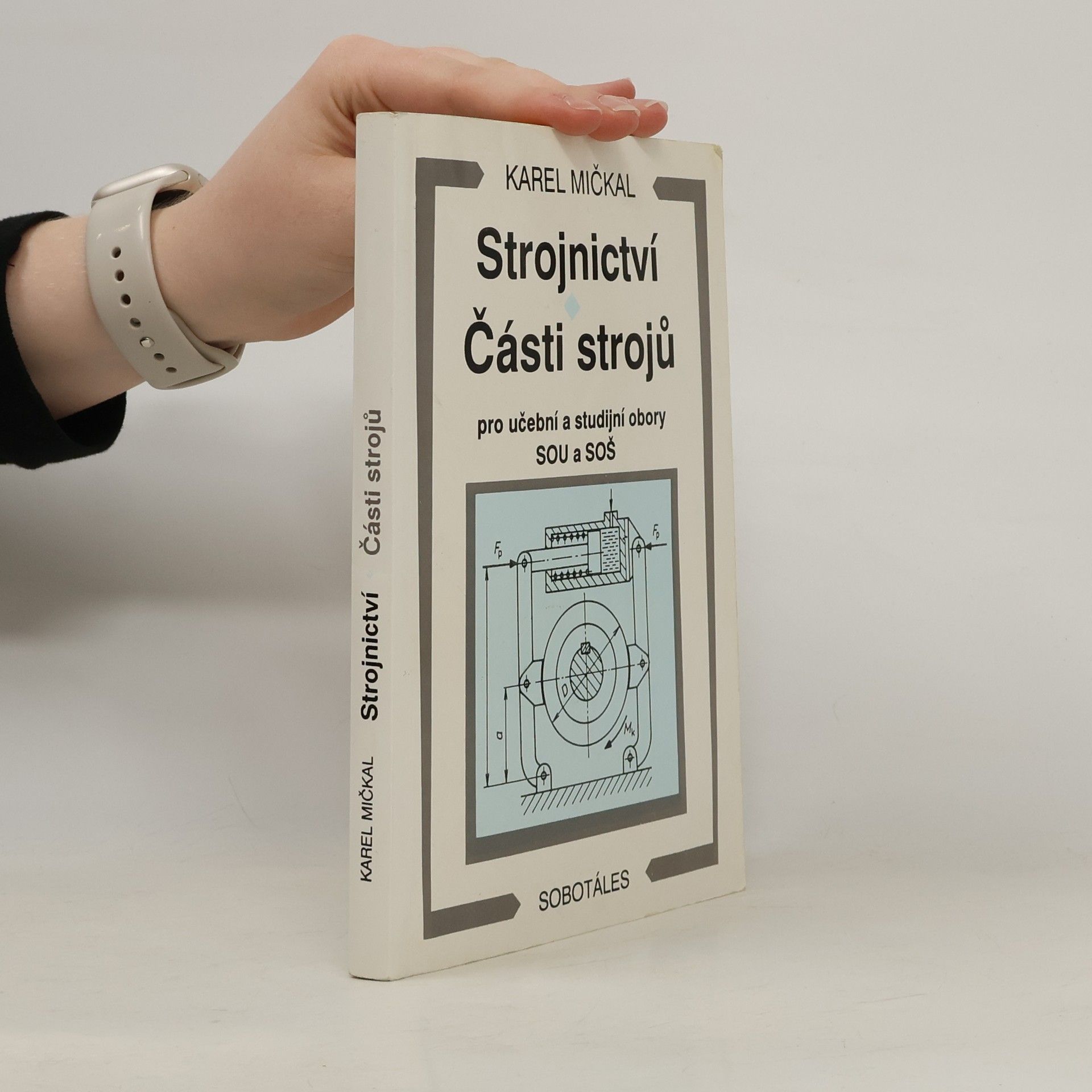 Karel Mičkal Strojnictví ; Části strojů : pro učební a studijní obory SOU a SOŠ