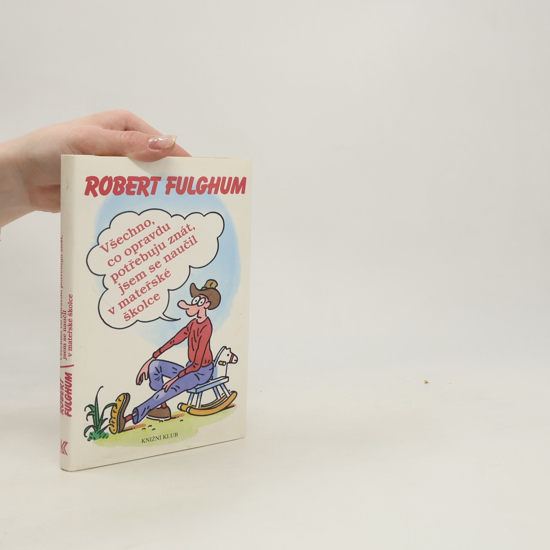 Robert Fulghum Všechno, co opravdu potřebuju znát, jsem se naučil v mateřské školce