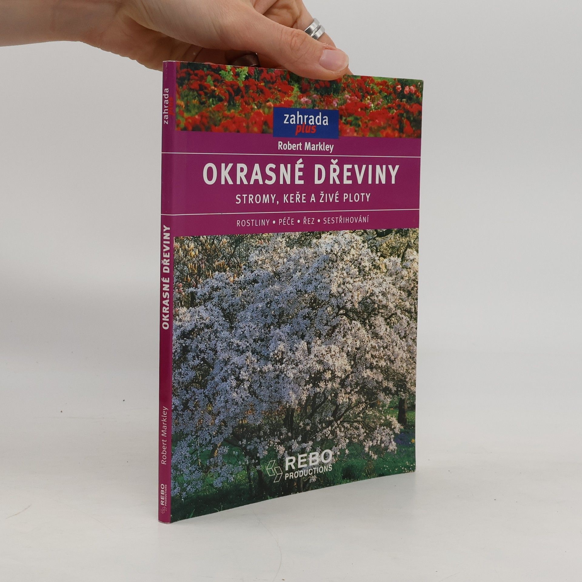 Robert Markley Okrasné dřeviny. Stromy, keře a živé ploty