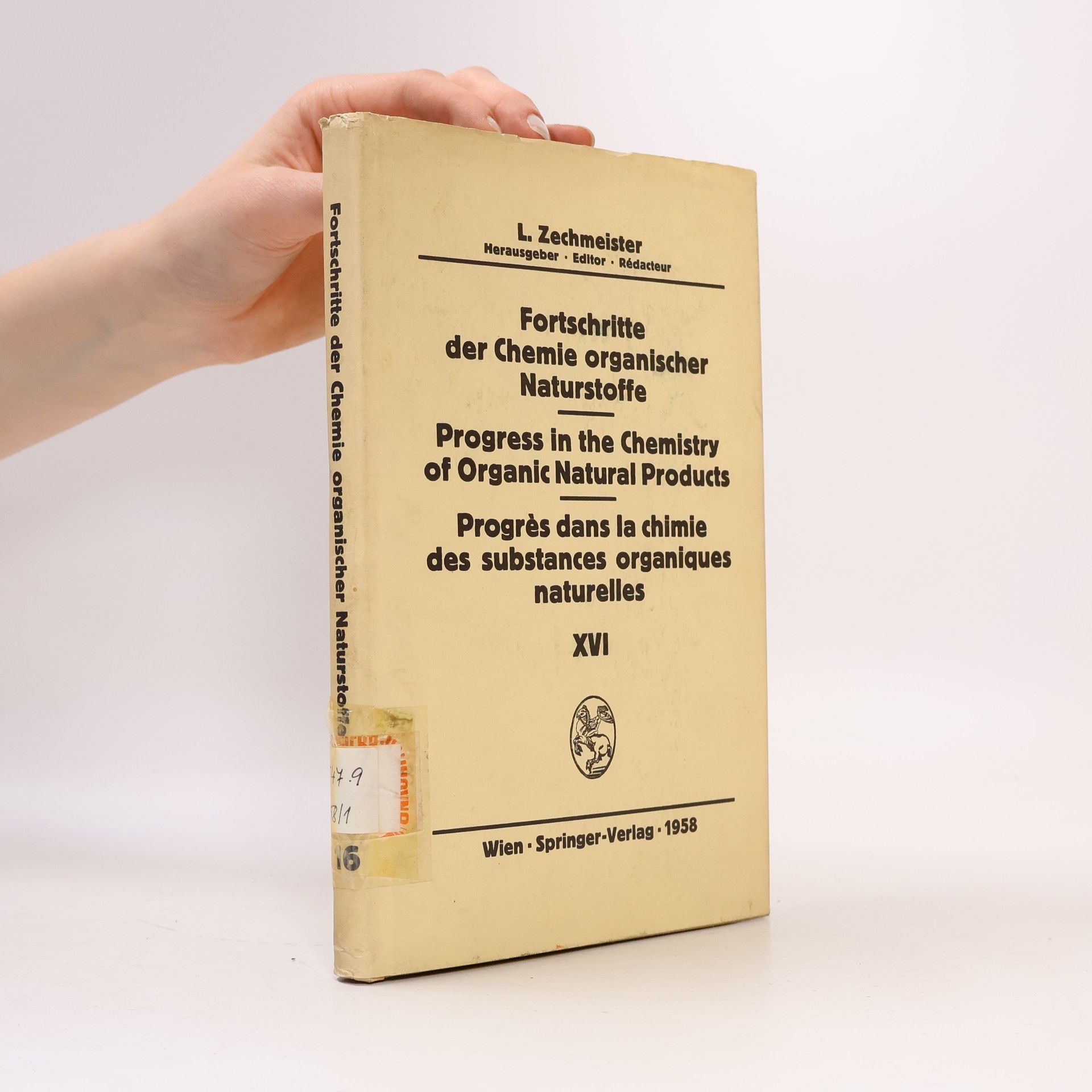L. Zechmeister Fortschritte der Chemie organischer Naturstoffe XVI. Progress in the Chemistry of Organic Natural Products XVI. Progrès dans la chimie des substances organiques naturelles XVI.