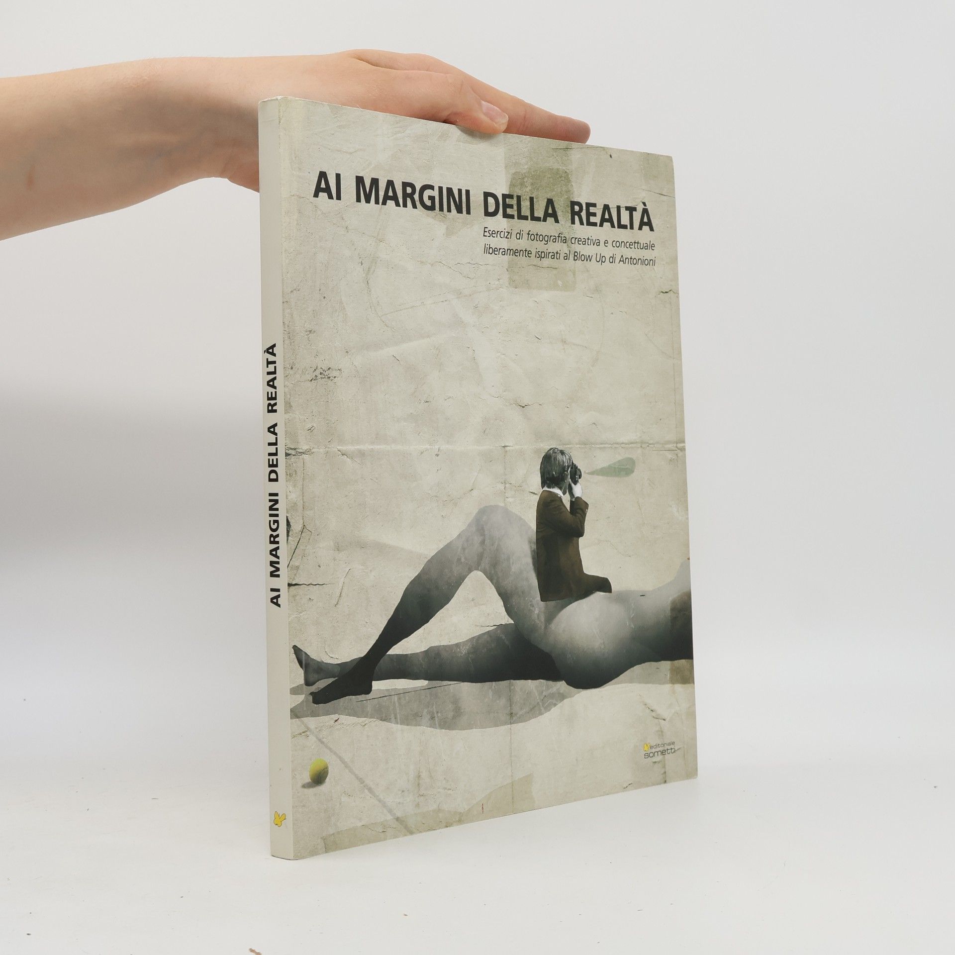 Roberto Roda Bravo Ai margini della realtà. Esercizi di fotografia creativa e concettuale liberamente ispirati al «Blow Up» di Antonioni