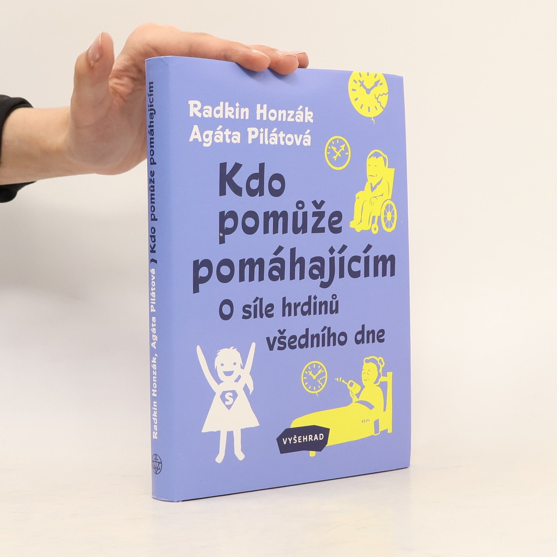 Agáta Pilátová Kdo pomůže pomáhajícím : o síle hrdinů všedního dne