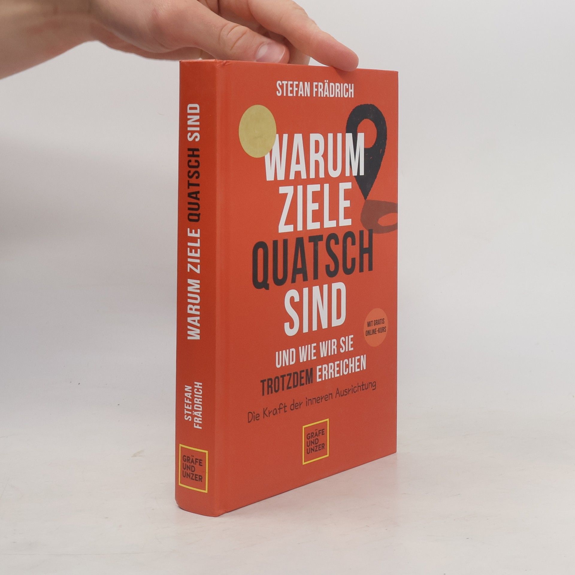 Stefan Frädrich Warum Ziele Quatsch sind - und wie wir sie trotzdem erreichen