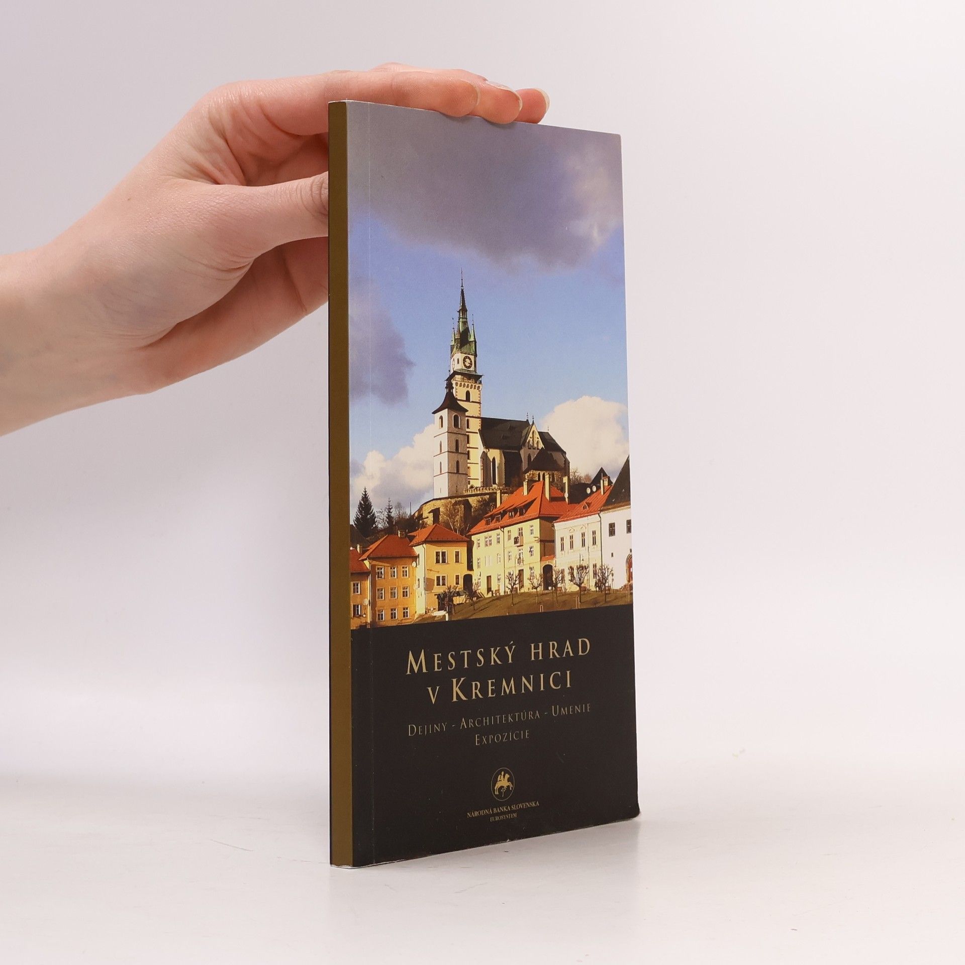 Mestský hrad v Kremnici. Dejiny - Architektúra - Umenie - Expozície