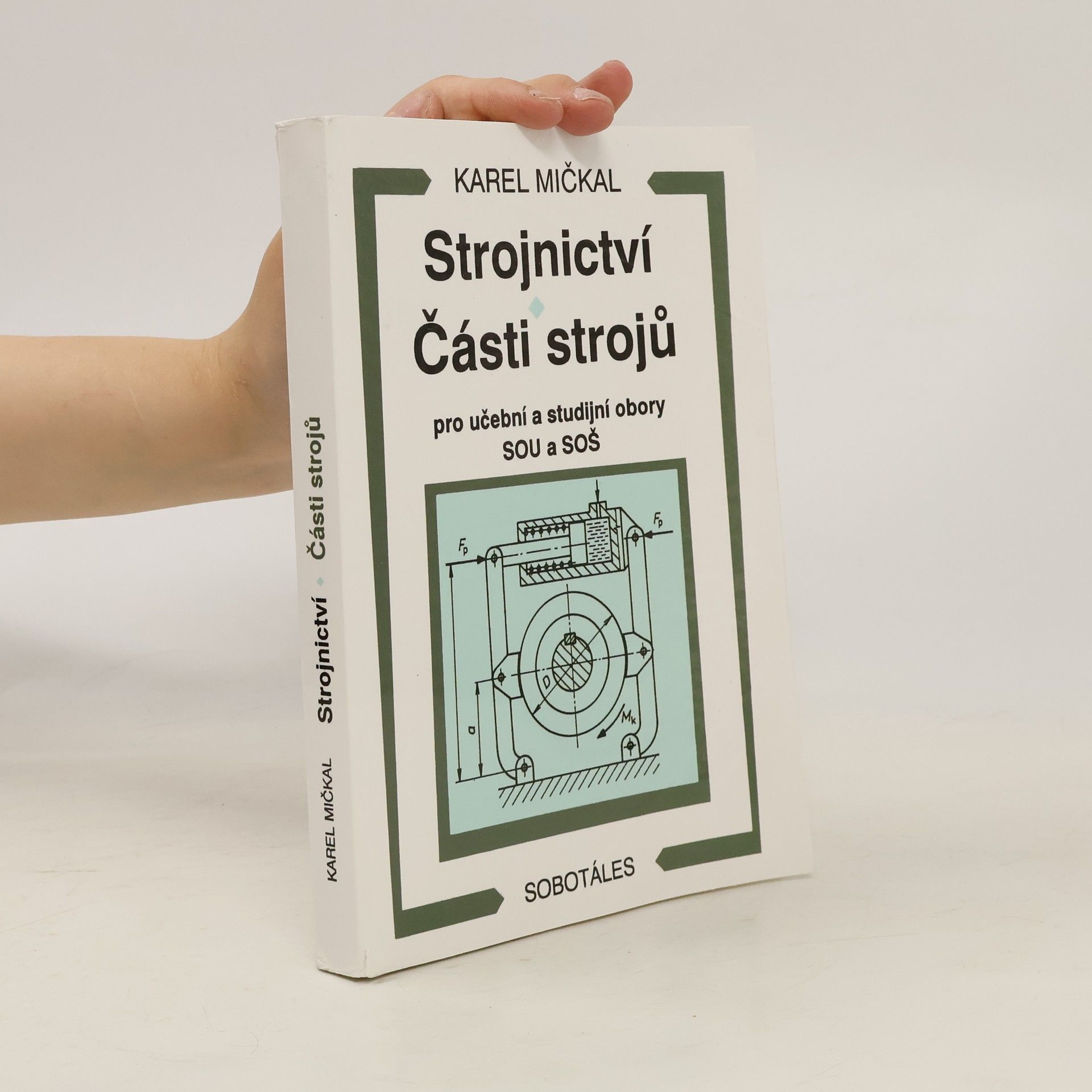 Karel Mičkal Strojnictví ; Části strojů : pro učební a studijní obory SOU a SOŠ