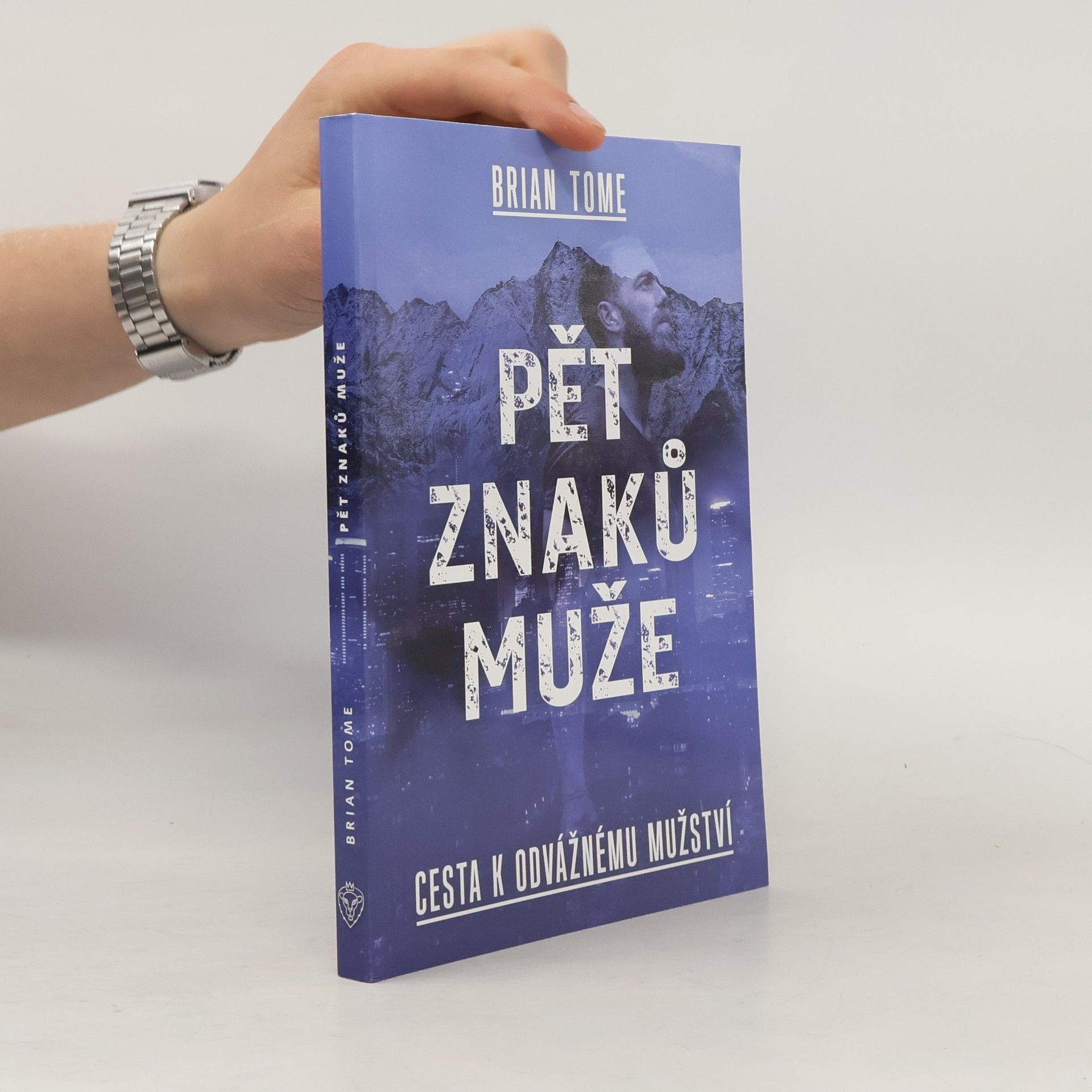 Brian Tome Pět znaků muže. Cesta k odvážnému mužství