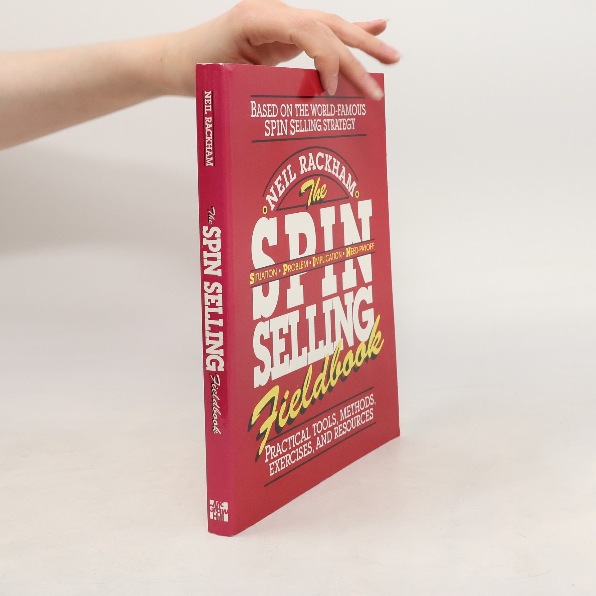 Neil Rackham The SPIN Selling Fieldbook: Practical Tools, Methods, Exercises and Resources