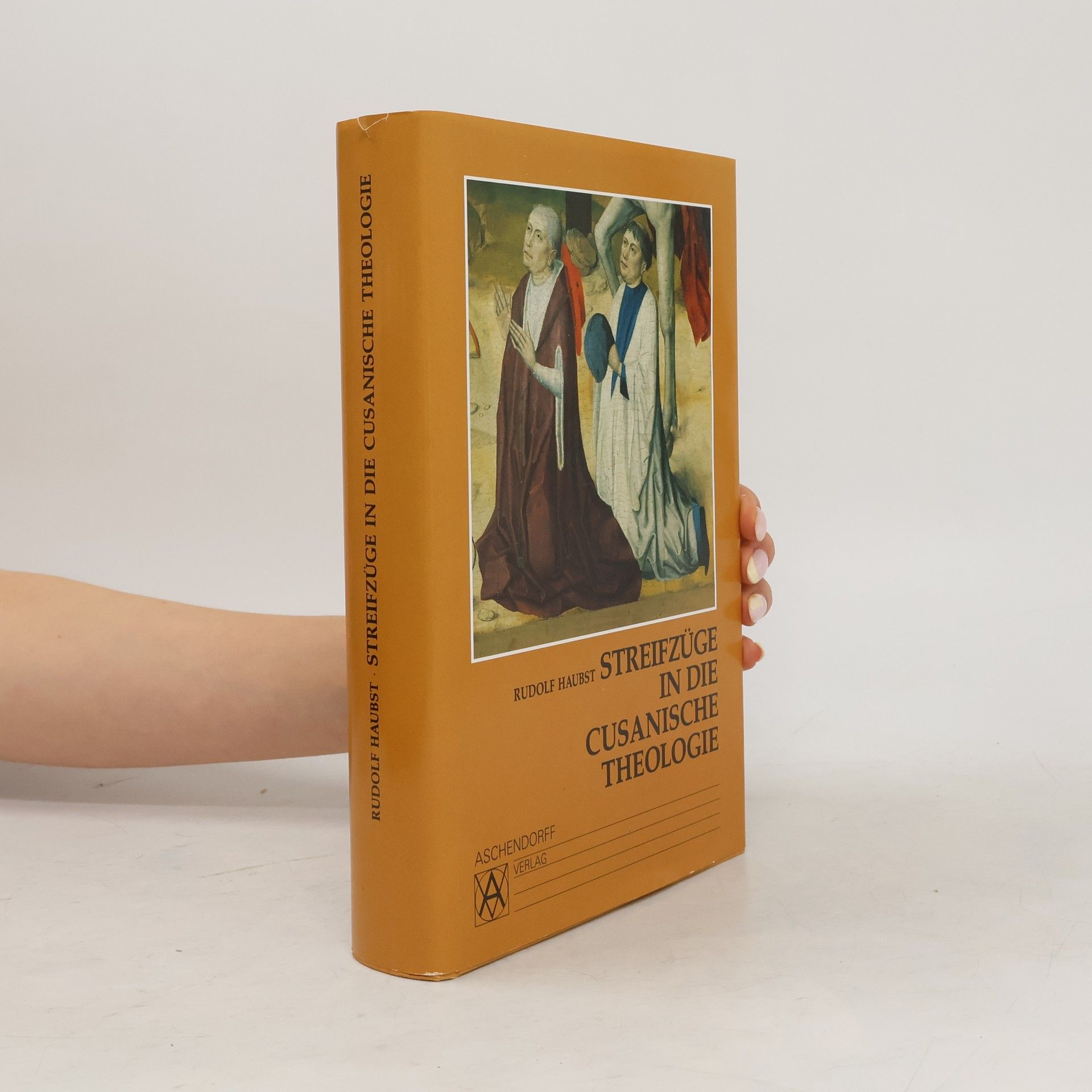 Rudolf Haubst Buchreihe der Cusanus-Gesellschaft: Streifzüge in die cusanische Theologie