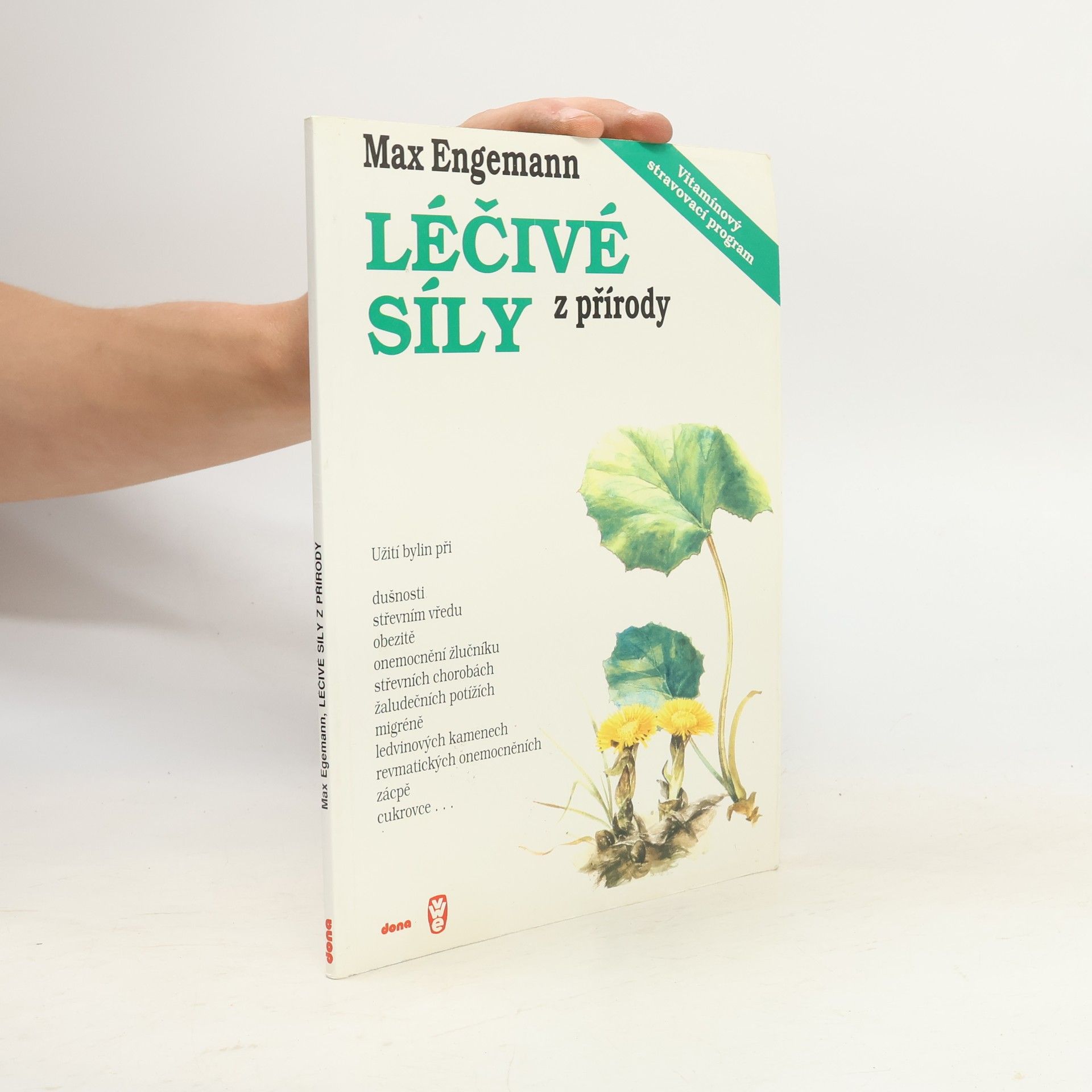 Max Engemann Léčivé síly z přírody: Kniha o bylinách a vitamínech: Návody na užívání bylin a správnou aplikaci vitamínů a některé dobré rady z formování způsobu života na biblickém základě