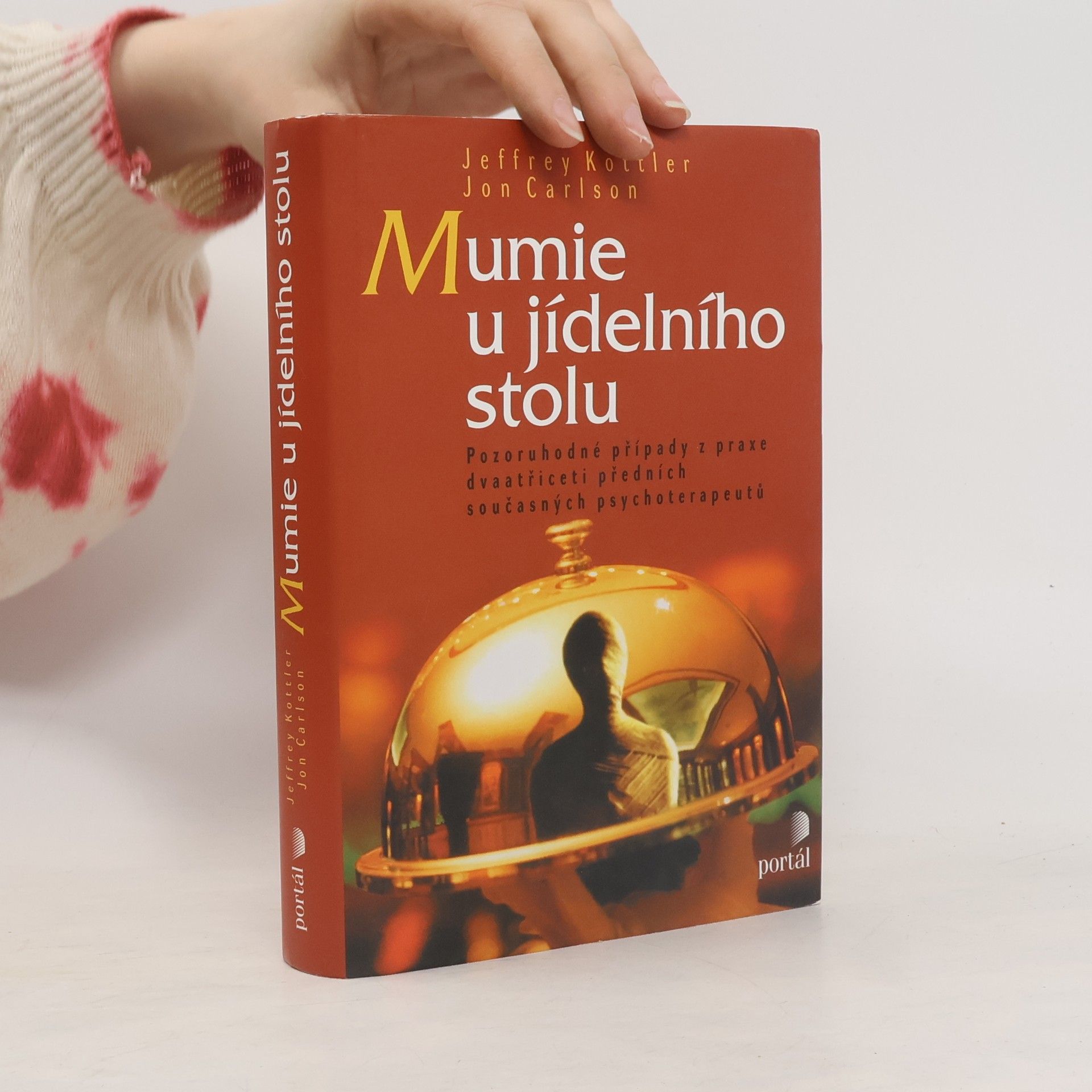 Jeffrey A. Kottler Mumie u jídelního stolu: Pozoruhodné případy z praxe dvaatřiceti předních současných psychoterapeutů