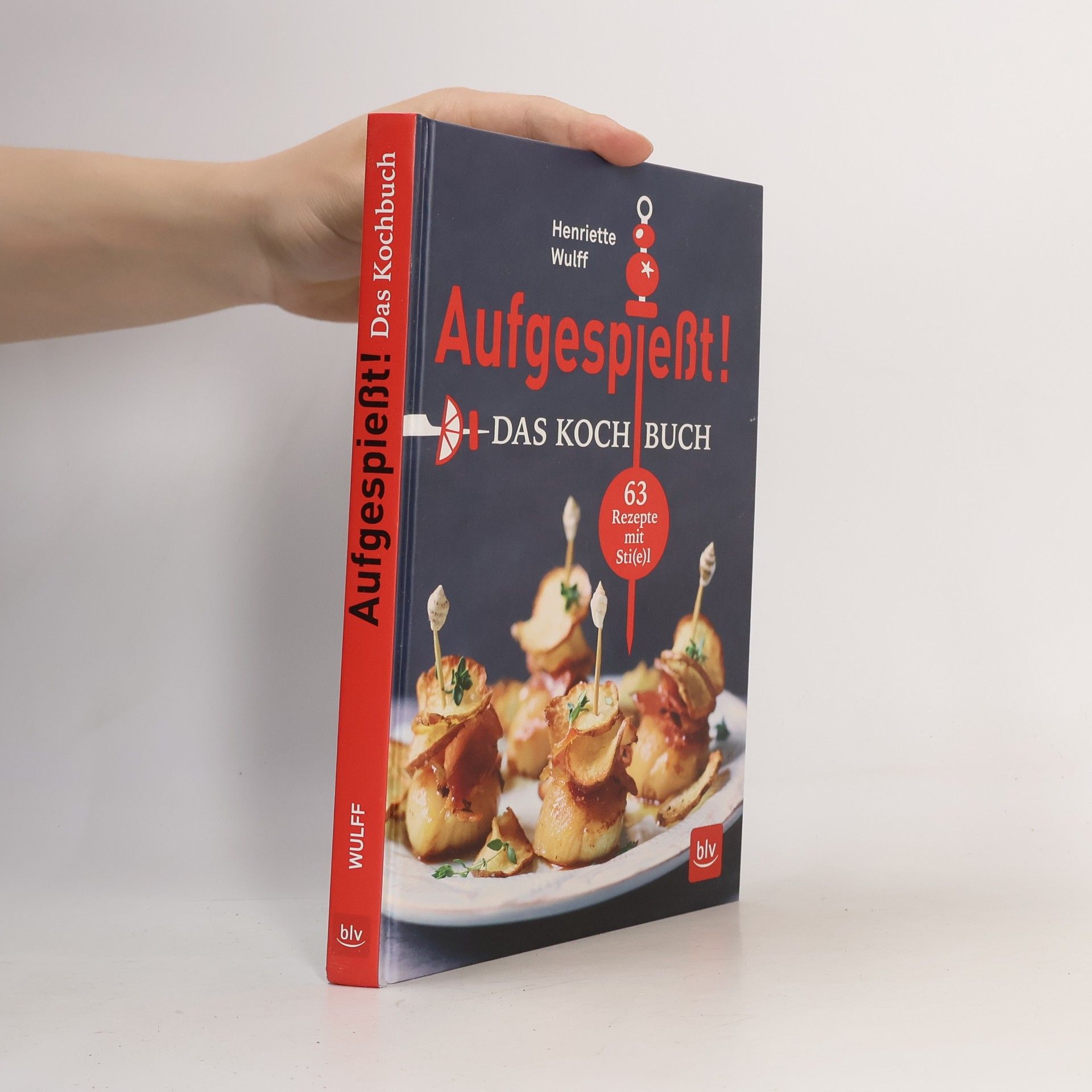 Henriette Wulff Aufgespießt! - das Kochbuch