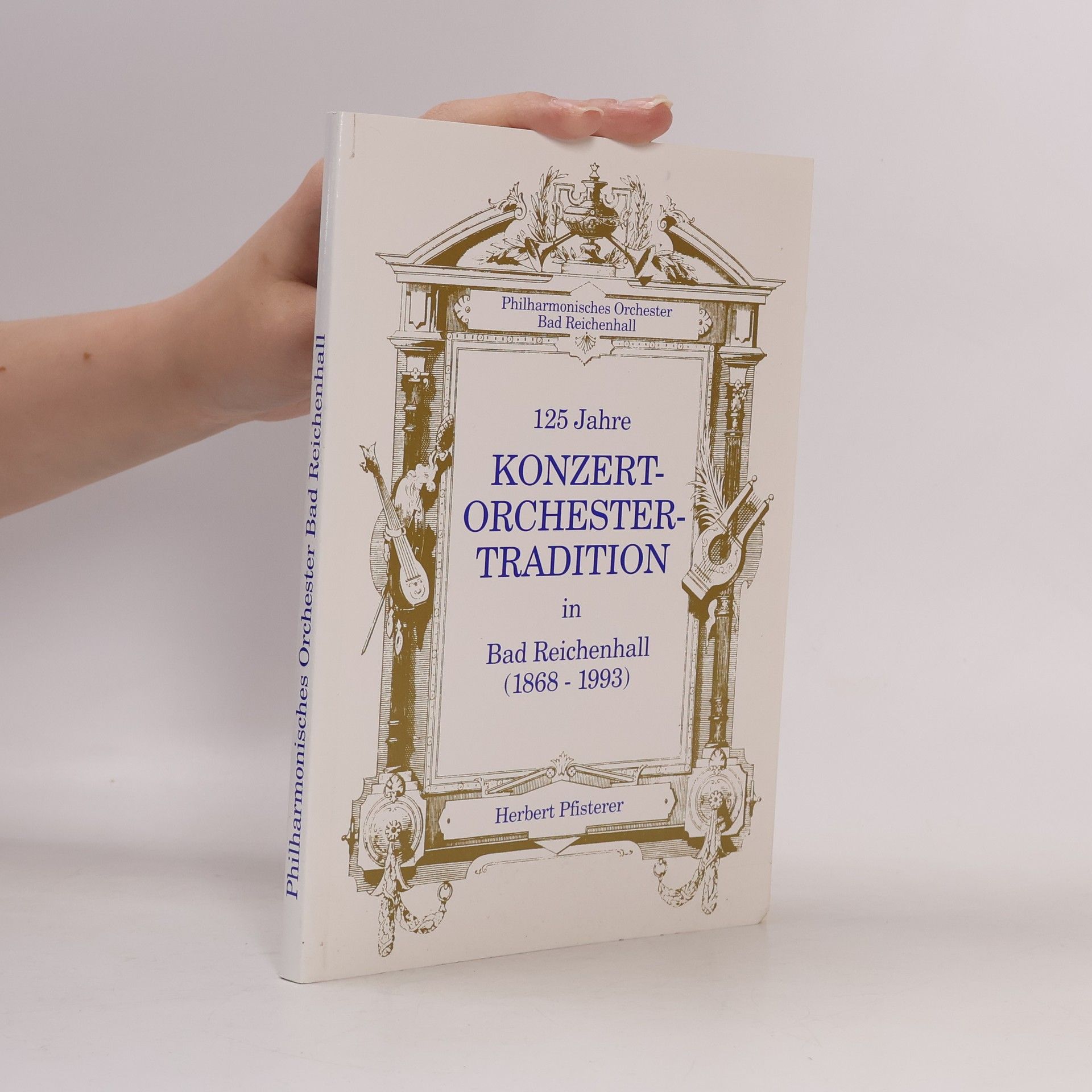 Herbert Pfisterer Philharmonisches Orchester Bad Reichenhall. 125 Jahre Konzert-Orchester-Tradition in Bad Reichenhall (1868 - 1993).