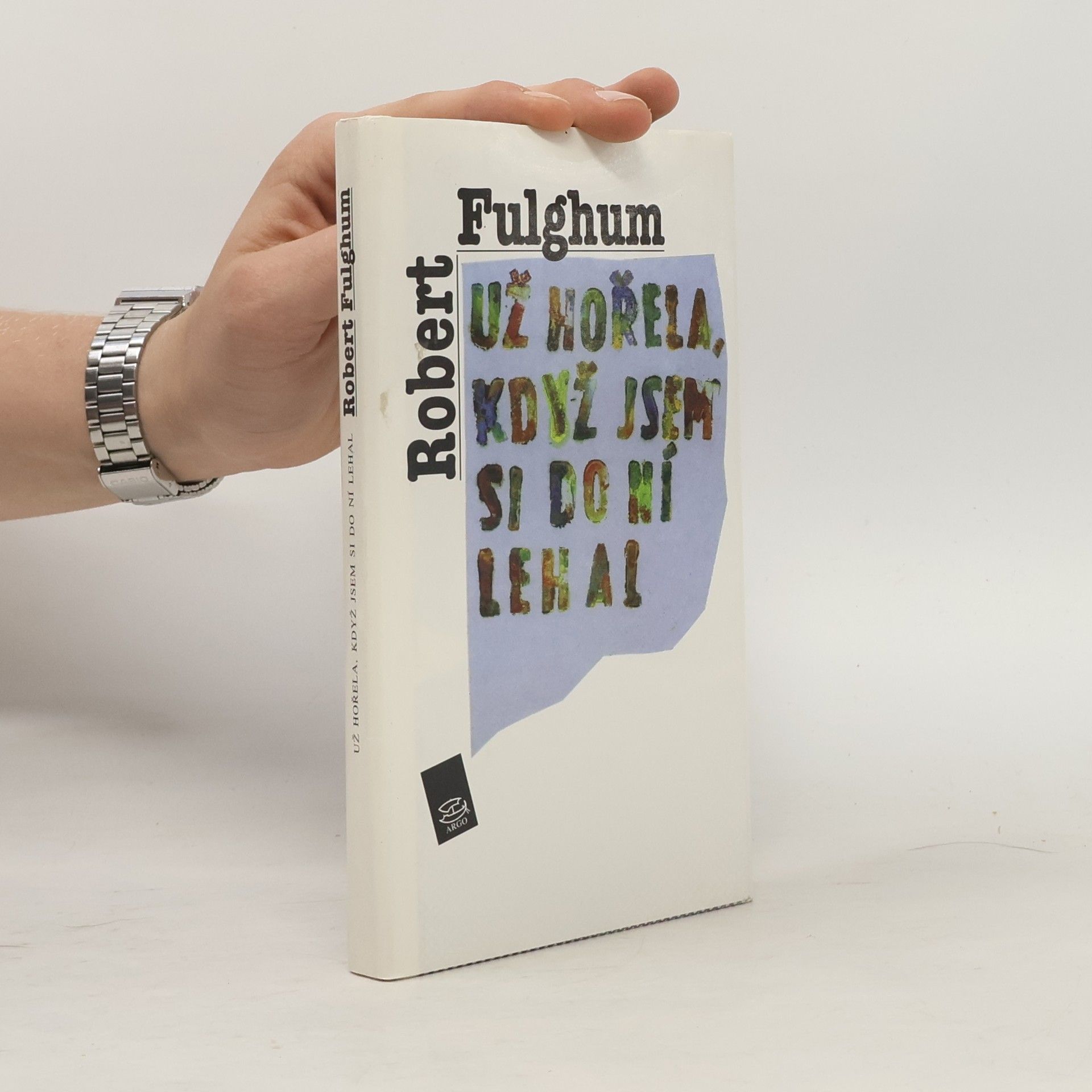 Robert Fulghum Už hořela, když jsem si do ní lehal
