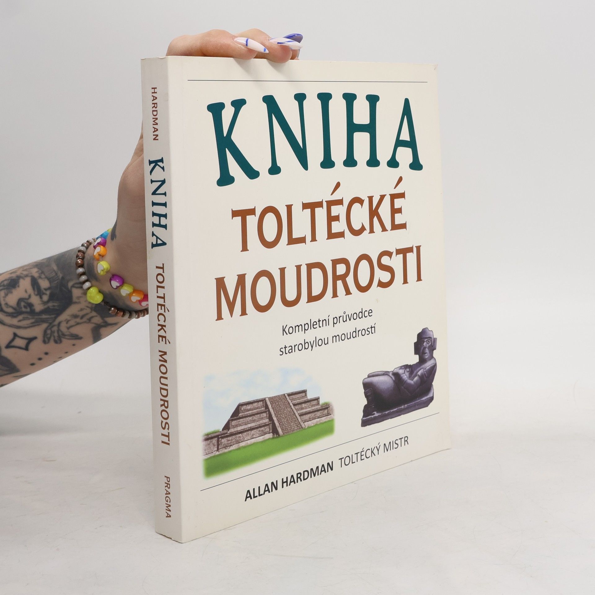 Allan Hardman Kniha toltécké moudrosti: Kompletní průvodce starobylou moudrostí