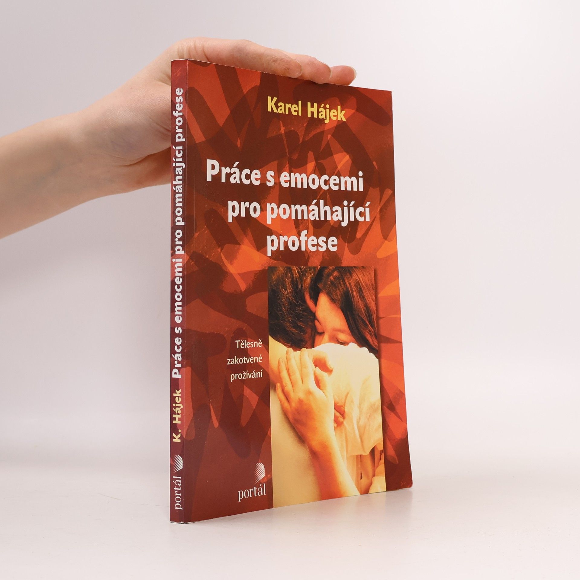Karel Hájek Práce s emocemi pro pomáhající profese : tělesně zakotvené prožívání