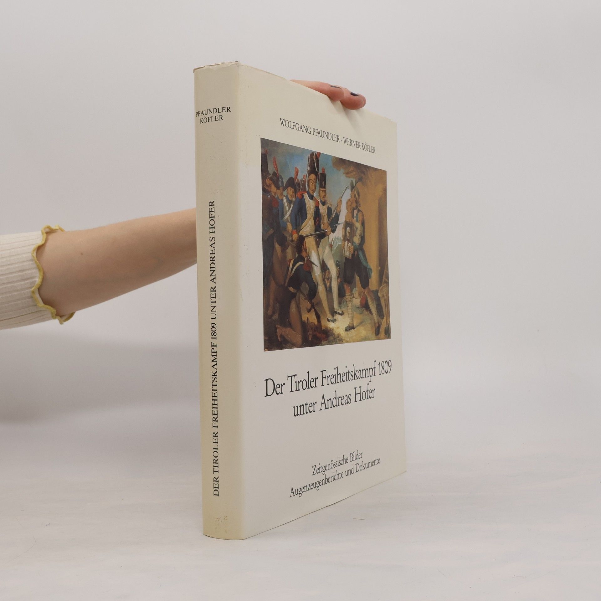 Wolfgang Pfaundler Der Tiroler Freiheitskampf 1809 [achtzehnhundertneun] unter Andreas Hofer