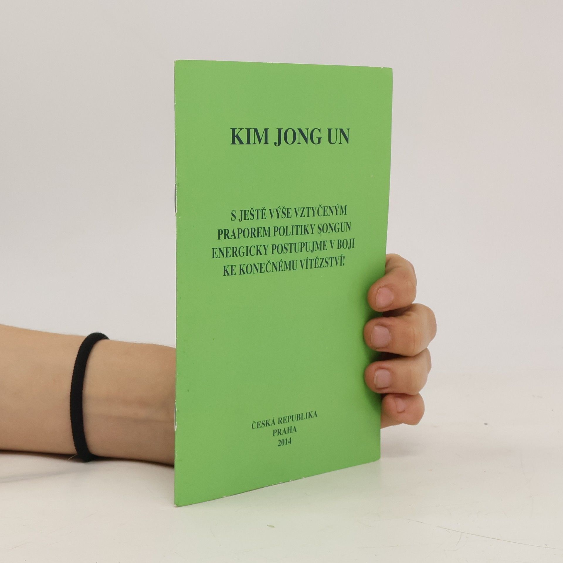 Jong Un Kim S ještě výše vztyčeným praporem politiky songun energicky postupujme v boji ke konečnému vítězství!
