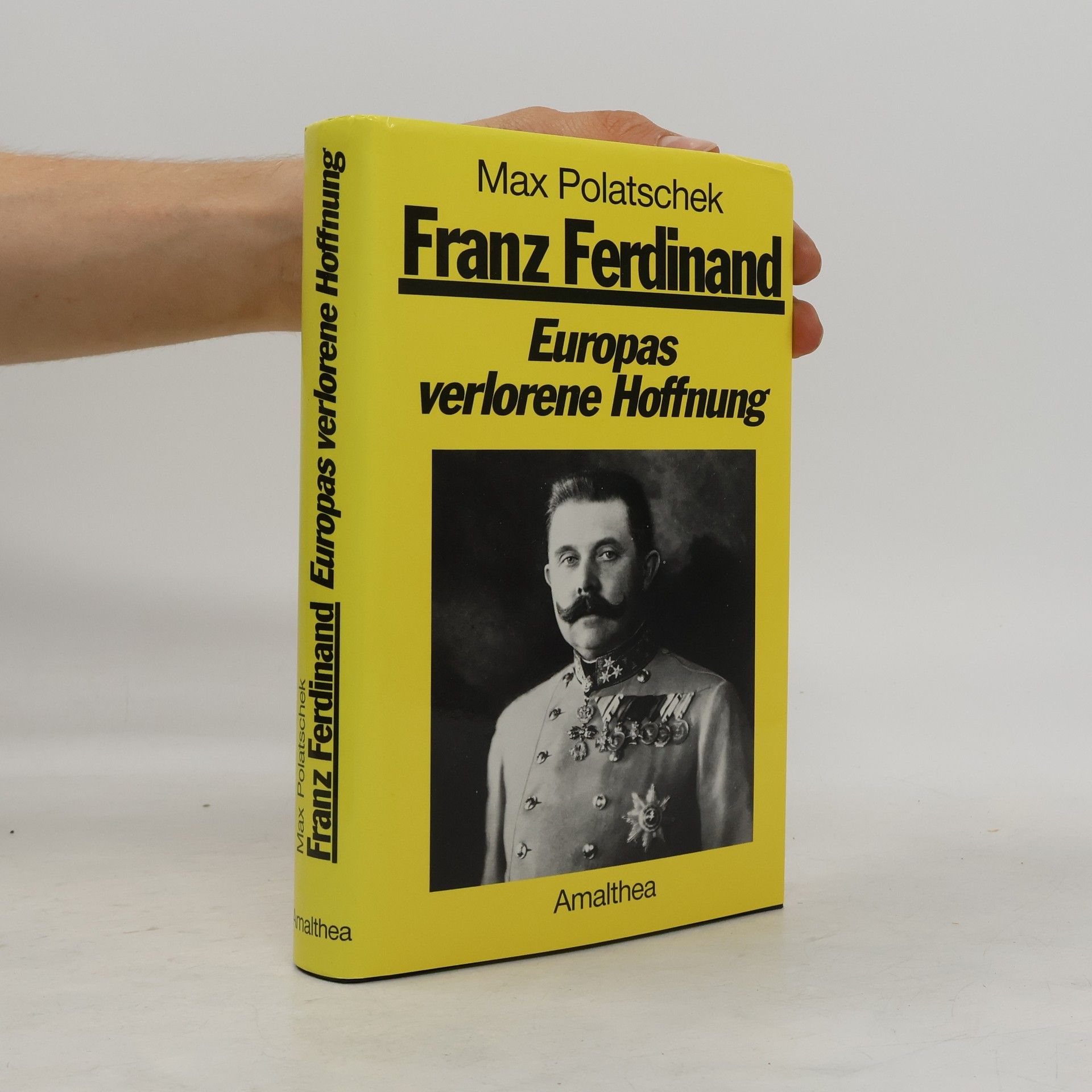 Max Polatschek Franz Ferdinand. Europas verlorene Hoffnung