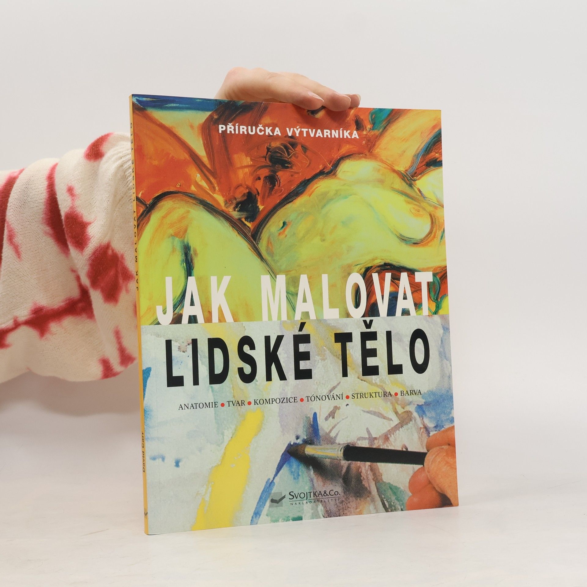 David Carr Jak malovat lidské tělo. Anatomie, tvar, kompozice, tónování, struktura, barva
