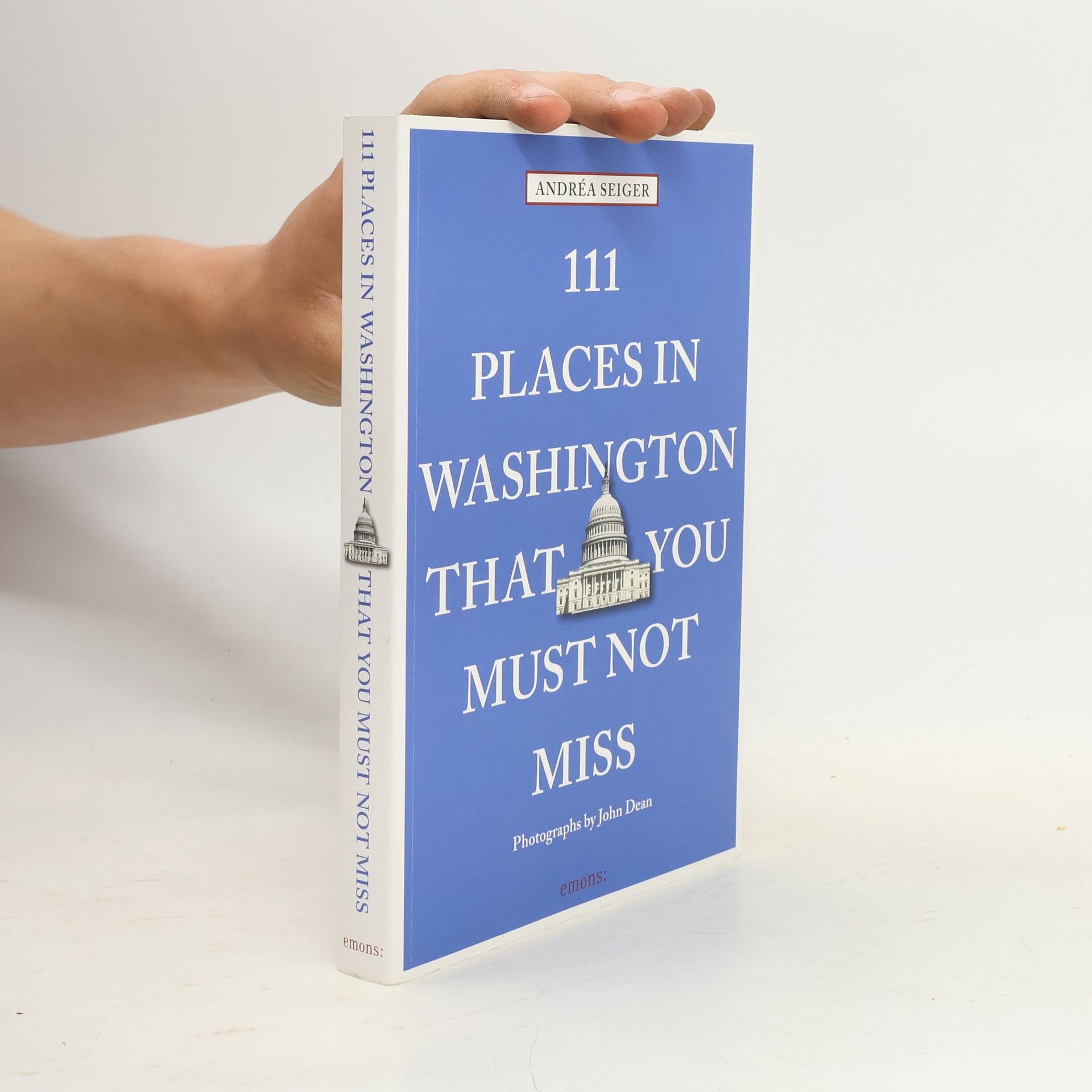 Andréa Seiger 111 places in Washington, DC that you must not miss