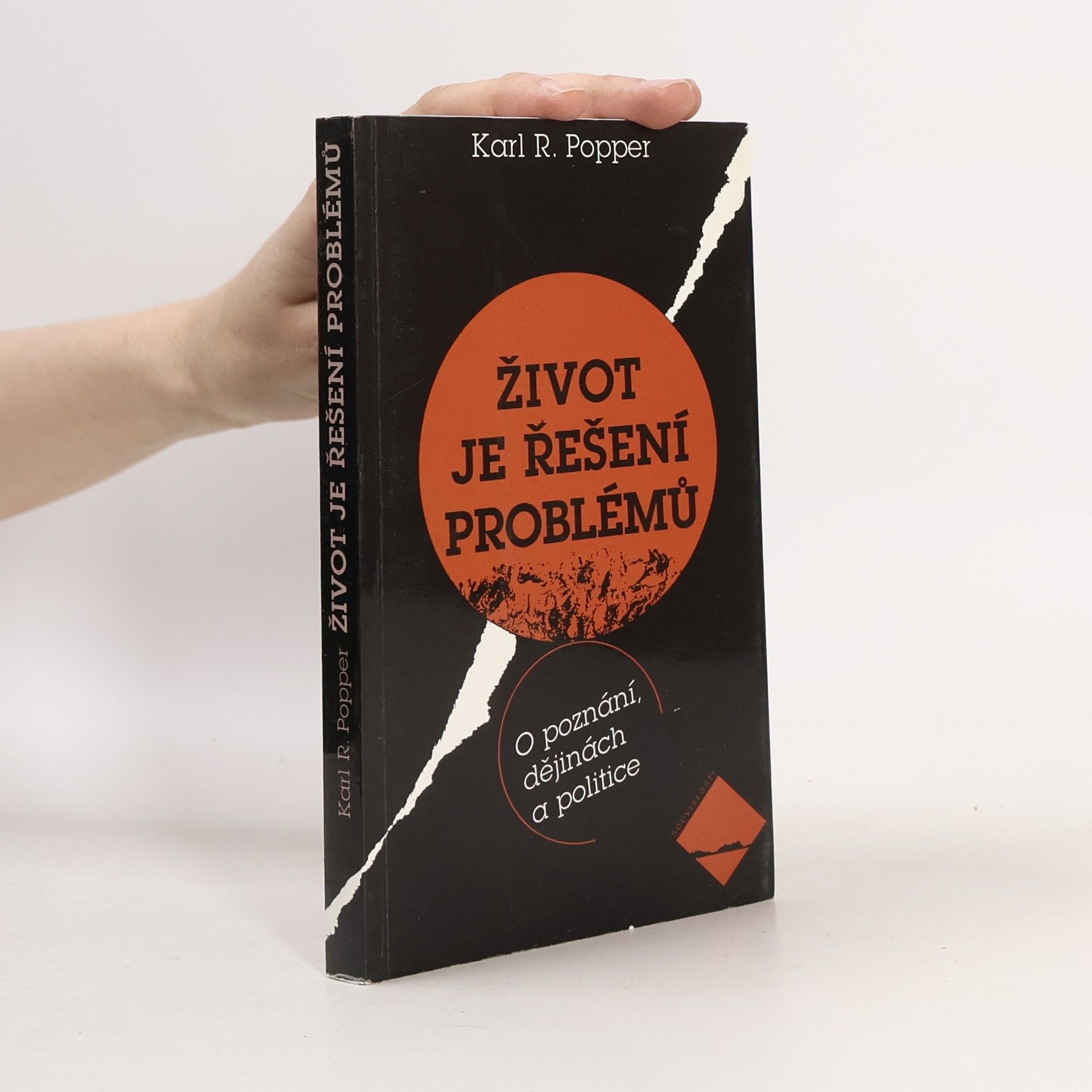 Karl Popper Život je řešení problémů : o poznání, dějinách a politice