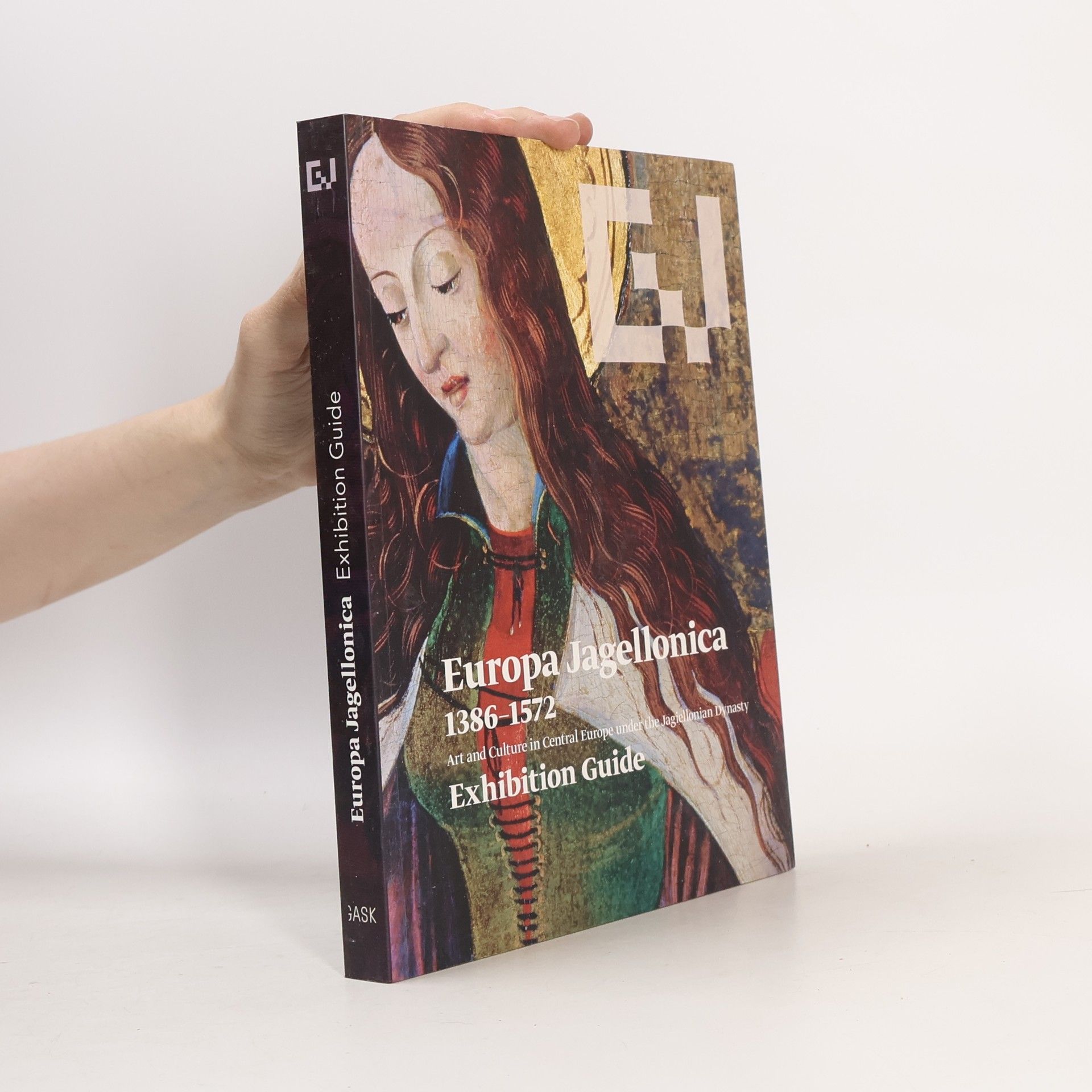 Europa Jagellonica 1386-1572: Art and Culture in Central Europe under the Jagiellonian Dynasty. Exhibition Guide