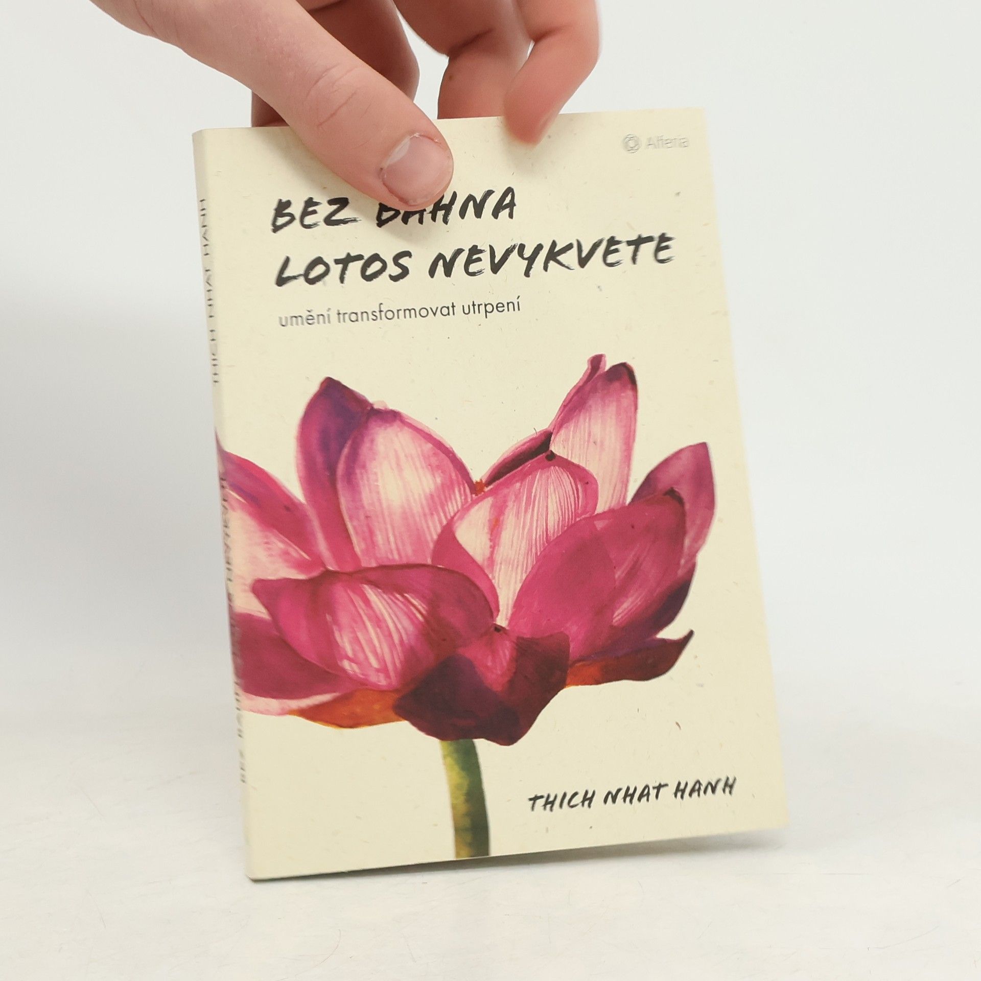 Thich Nhat Hanh Bez bahna lotos nevykvete: Umění transformovat utrpení