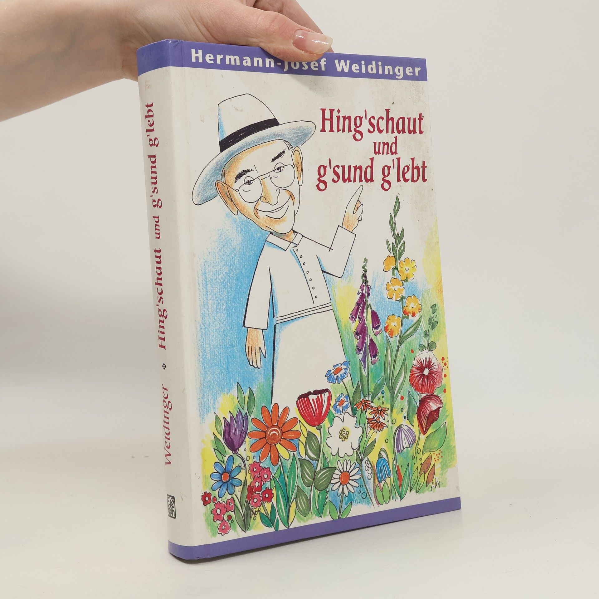Hermann Josef Weidinger Hing'schaut und g'sund g'lebt