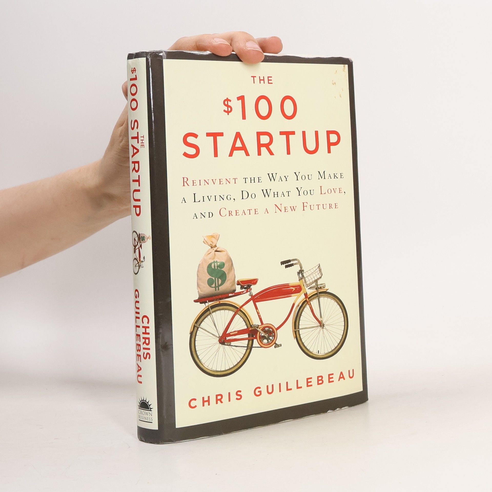Chris Guillebeau The $100 startup : reinvent the way you make a living, do what you love, and create a new future