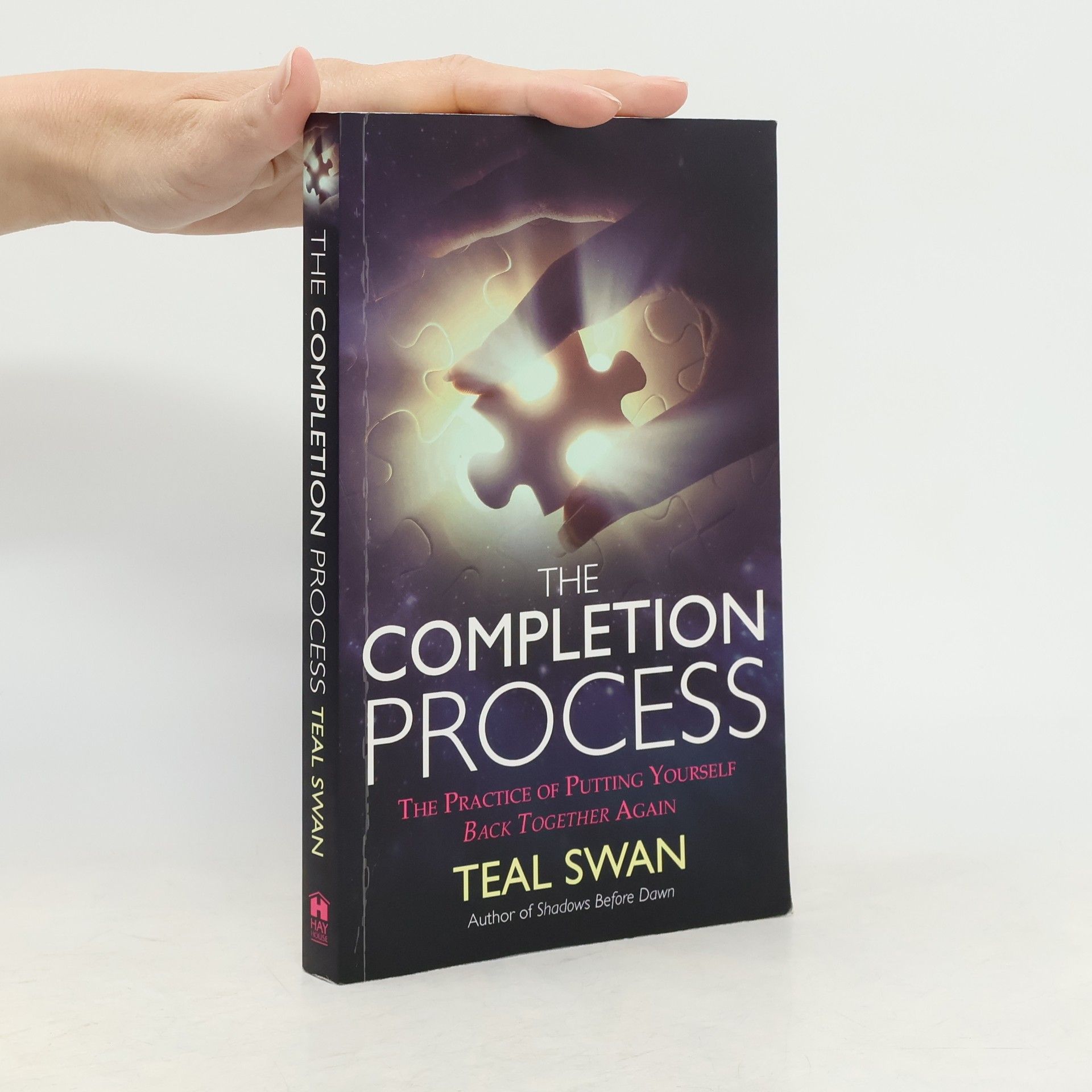 Teal Swan The completion process : the practice of putting yourself back together again