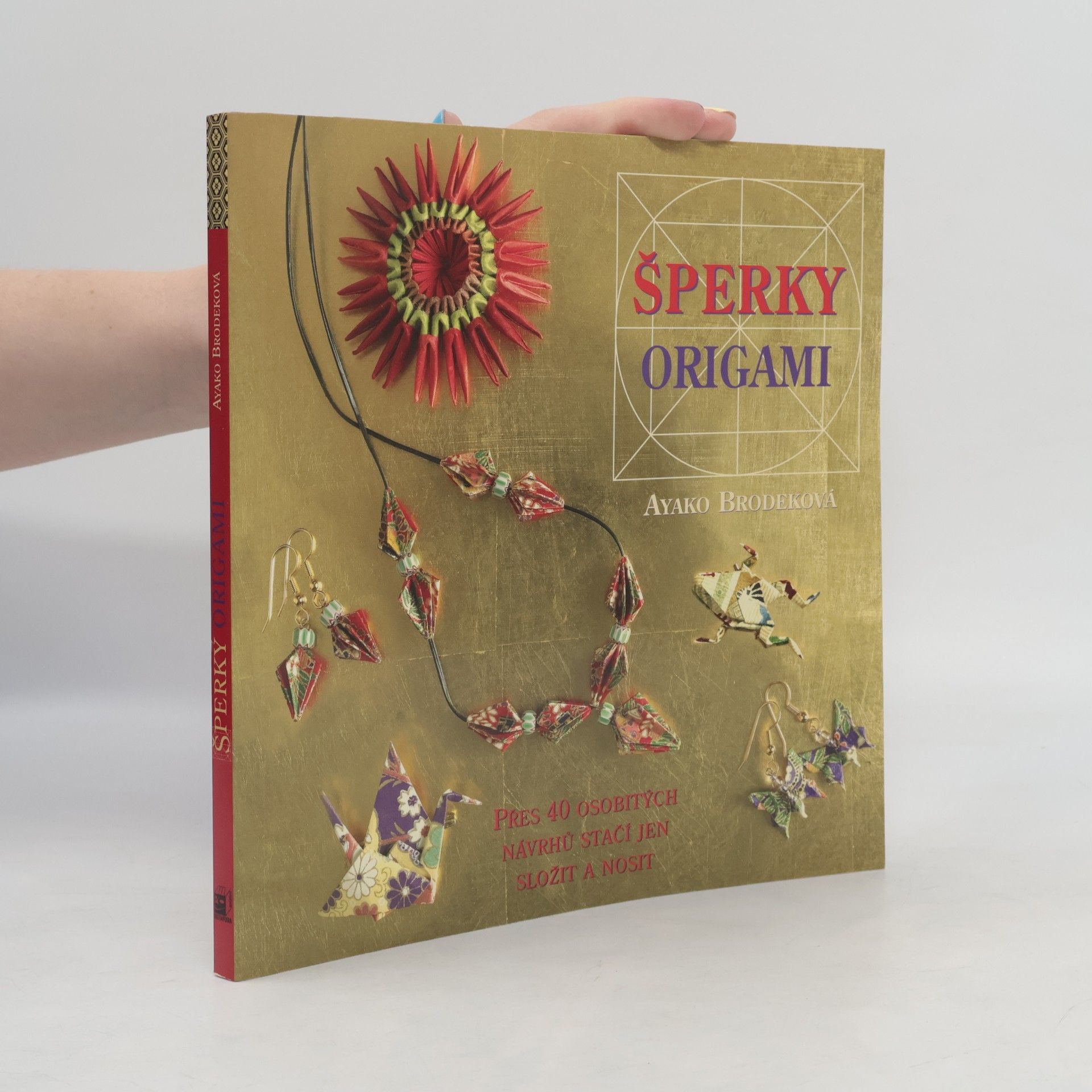 Ayako Brodek Šperky origami : přes 40 osobitých návrhů - stačí jen složit a nosit